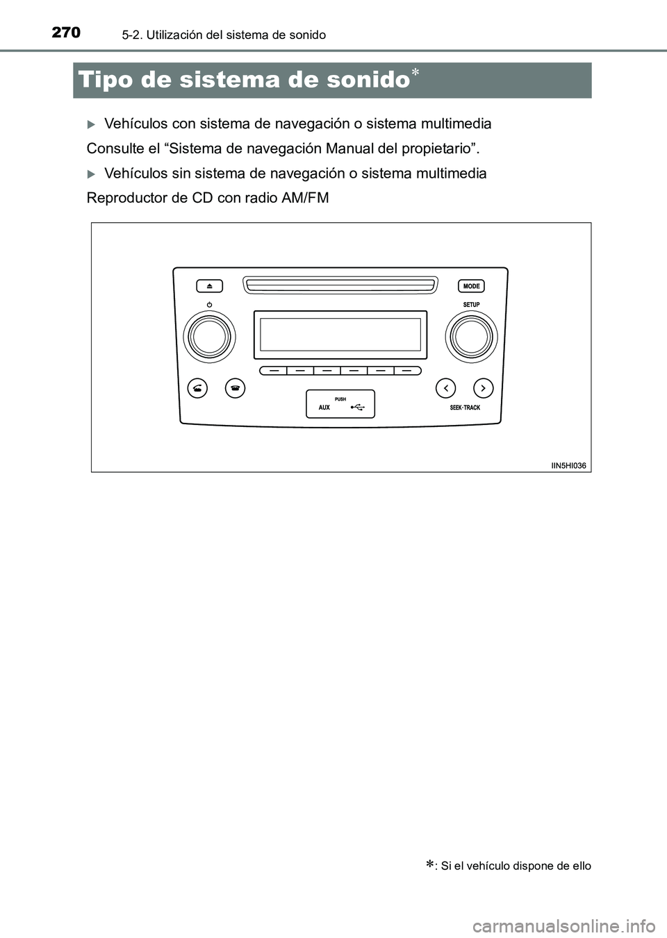 TOYOTA HILUX 2015  Manuale de Empleo (in Spanish) 2705-2. Utilización del sistema de sonido
HILUX_OM_OM71215S_(ES)
Tipo de sistema de sonido∗
�XVehículos con sistema de navegación o sistema multimedia
Consulte el “Sistema de navegación Manual
