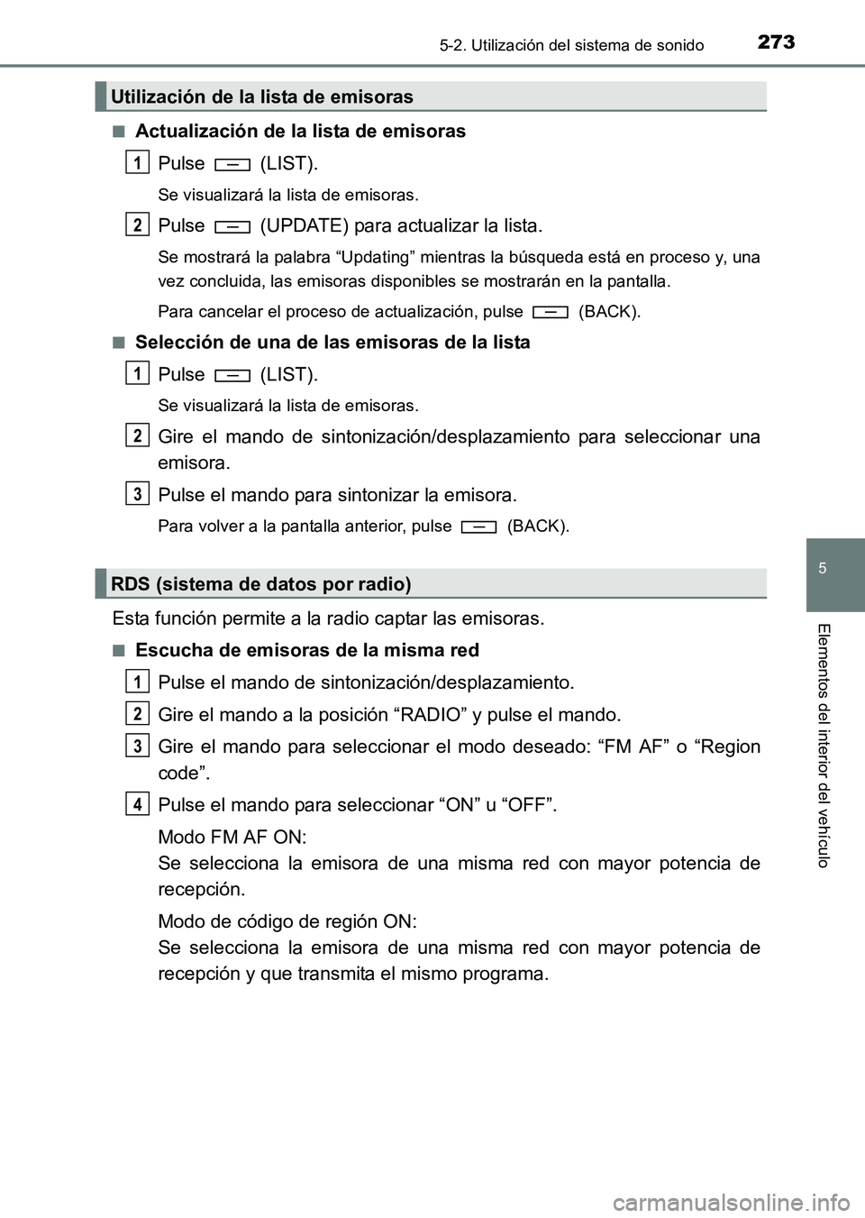 TOYOTA HILUX 2015  Manuale de Empleo (in Spanish) 2735-2. Utilización del sistema de sonido
5
Elementos del interior del vehículo
HILUX_OM_OM71215S_(ES)■
Actualización de la lista de emisoras
Pulse  (LIST).
Se visualizará la lista de emisoras.
