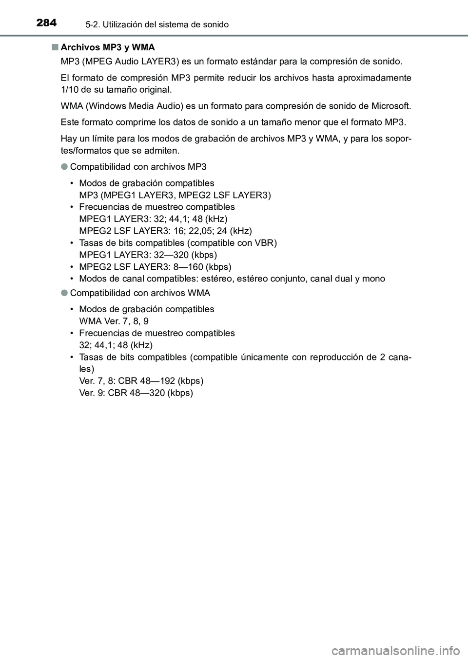 TOYOTA HILUX 2015  Manuale de Empleo (in Spanish) 2845-2. Utilización del sistema de sonido
HILUX_OM_OM71215S_(ES)■
Archivos MP3 y WMA
MP3 (MPEG Audio LAYER3) es un formato estándar para la compresión de sonido.
El formato de compresión MP3 per