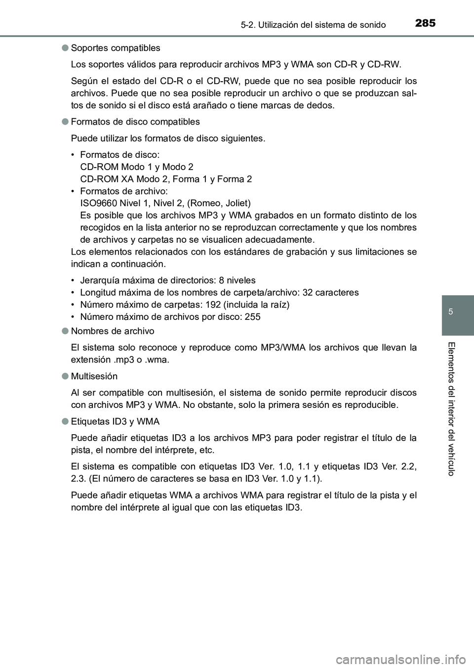 TOYOTA HILUX 2015  Manuale de Empleo (in Spanish) 2855-2. Utilización del sistema de sonido
5
Elementos del interior del vehículo
HILUX_OM_OM71215S_(ES)●
Soportes compatibles
Los soportes válidos para reproducir archivos MP3 y WMA son CD-R y CD-