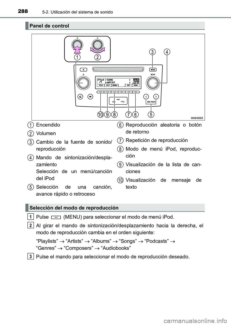 TOYOTA HILUX 2015  Manuale de Empleo (in Spanish) 2885-2. Utilización del sistema de sonido
HILUX_OM_OM71215S_(ES)
Pulse   (MENU) para seleccionar el modo de menú iPod.
Al girar el mando de sintonización/desplazamiento hacia la derecha, el
modo de