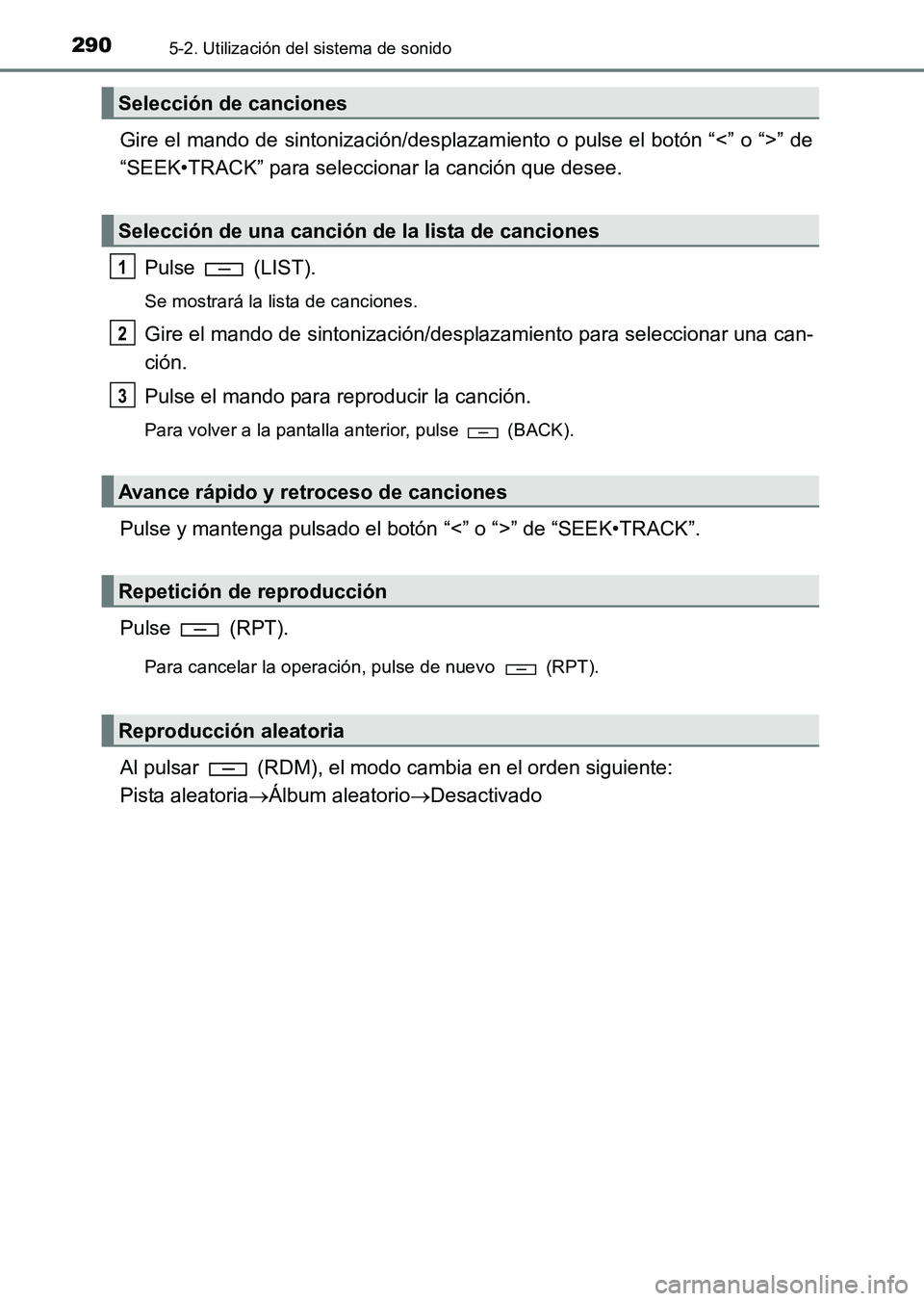 TOYOTA HILUX 2015  Manuale de Empleo (in Spanish) 2905-2. Utilización del sistema de sonido
HILUX_OM_OM71215S_(ES)
Gire el mando de sintonización/desplazamiento o pulse el botón “<” o “>” de
“SEEK•TRACK” para seleccionar la canción 