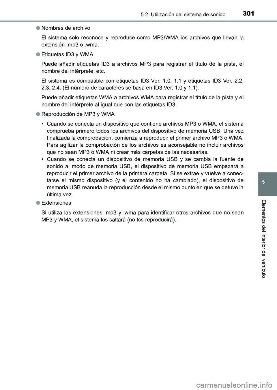 TOYOTA HILUX 2015  Manuale de Empleo (in Spanish) 3015-2. Utilización del sistema de sonido
5
Elementos del interior del vehículo
HILUX_OM_OM71215S_(ES)●
Nombres de archivo
El sistema solo reconoce y reproduce como MP3/WMA los archivos que llevan