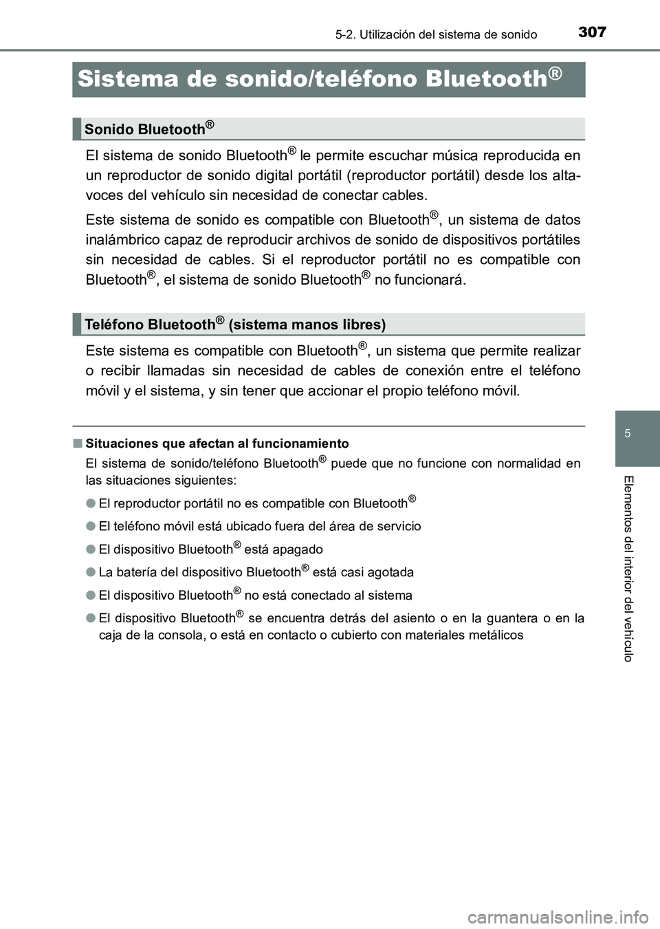 TOYOTA HILUX 2015  Manuale de Empleo (in Spanish) 307
5
5-2. Utilización del sistema de sonido
Elementos del interior del vehículo
HILUX_OM_OM71215S_(ES)
Sistema de sonido/teléfono Bluetooth®
El sistema de sonido Bluetooth® le permite escuchar m