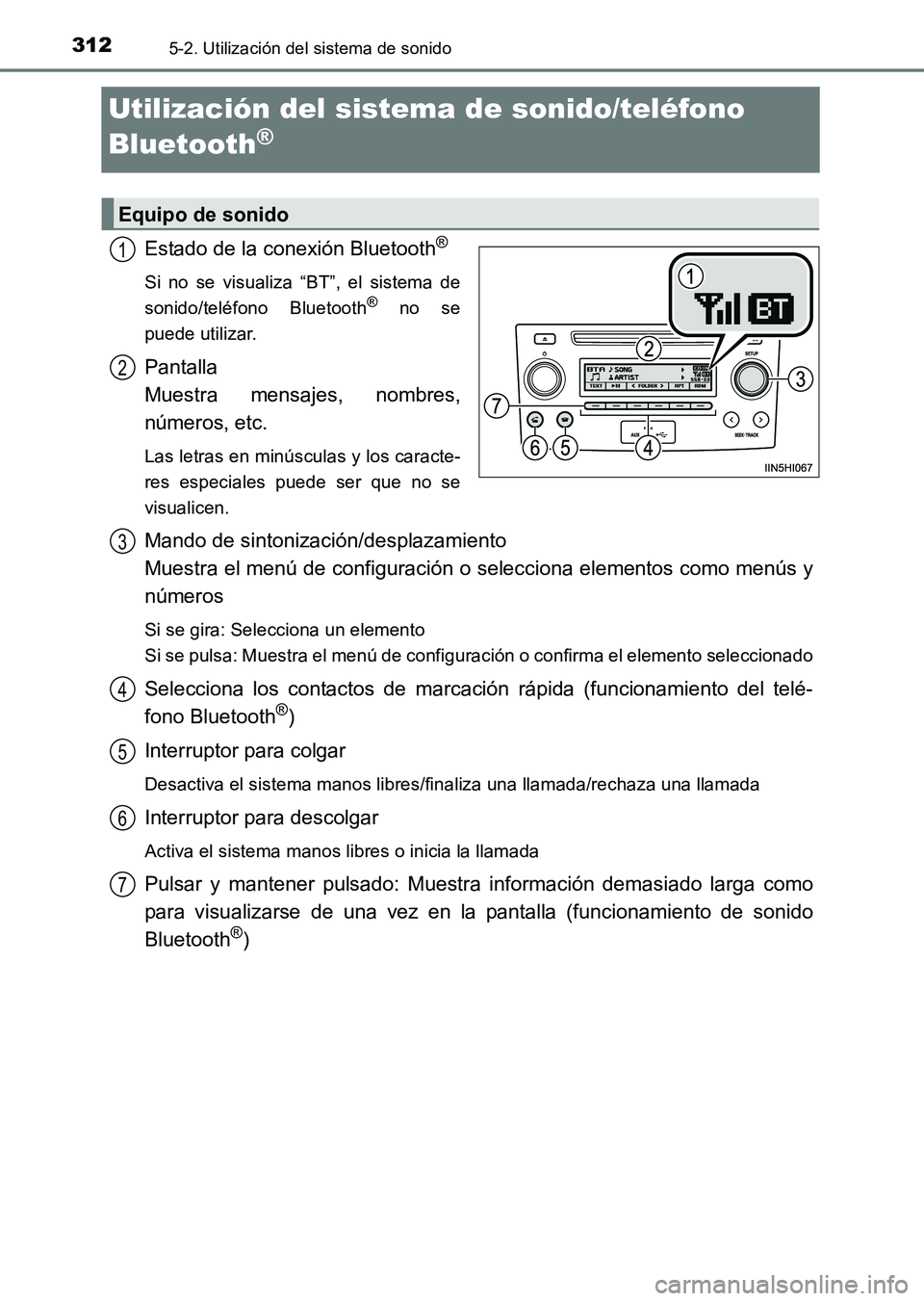 TOYOTA HILUX 2015  Manuale de Empleo (in Spanish) 3125-2. Utilización del sistema de sonido
HILUX_OM_OM71215S_(ES)
Utilización del sistema de sonido/teléfono 
Bluetooth
®
Estado de la conexión Bluetooth®
Si no se visualiza “BT”, el sistema 