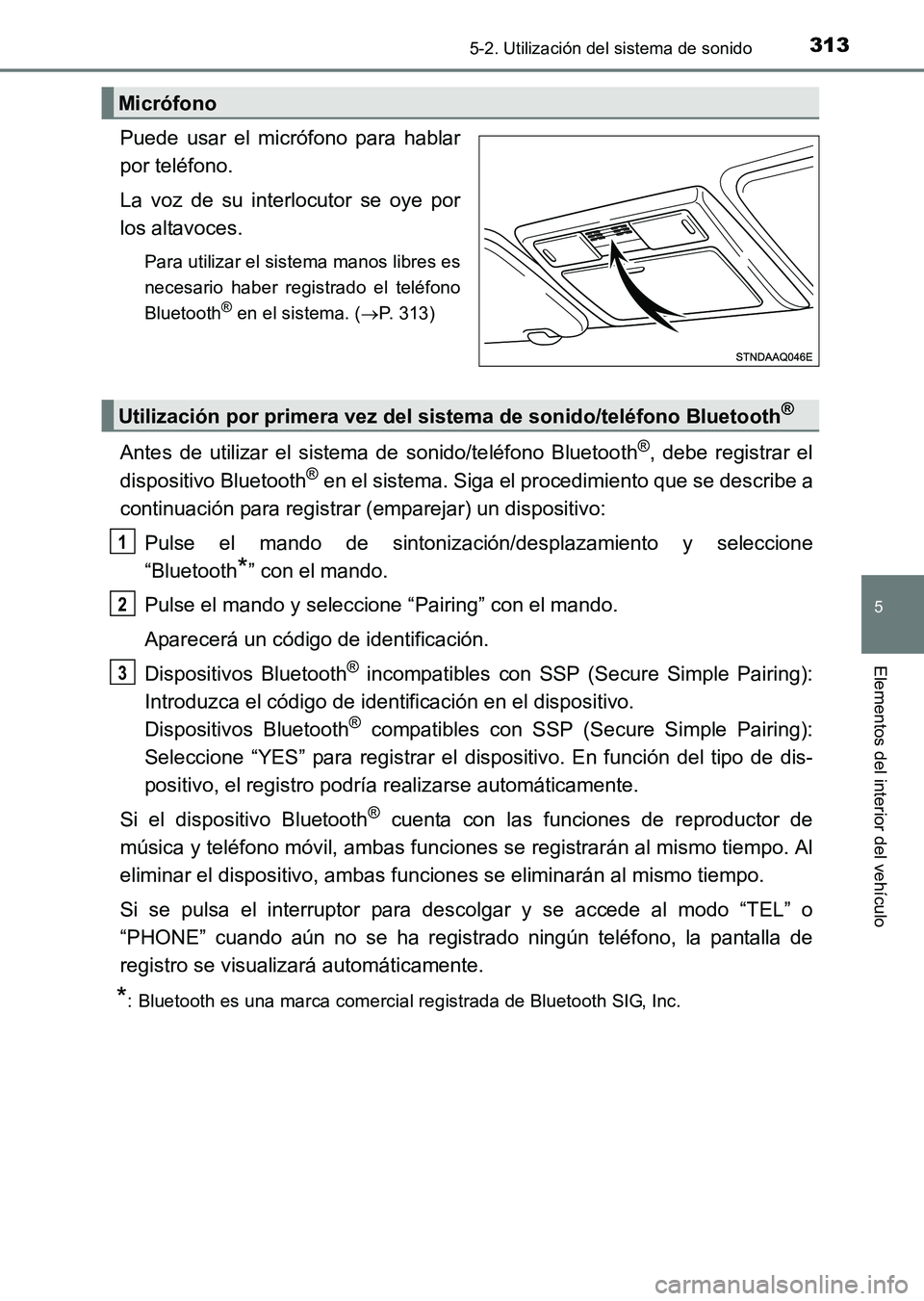 TOYOTA HILUX 2015  Manuale de Empleo (in Spanish) 3135-2. Utilización del sistema de sonido
5
Elementos del interior del vehículo
HILUX_OM_OM71215S_(ES)
Puede usar el micrófono para hablar
por teléfono.
La voz de su interlocutor se oye por
los al