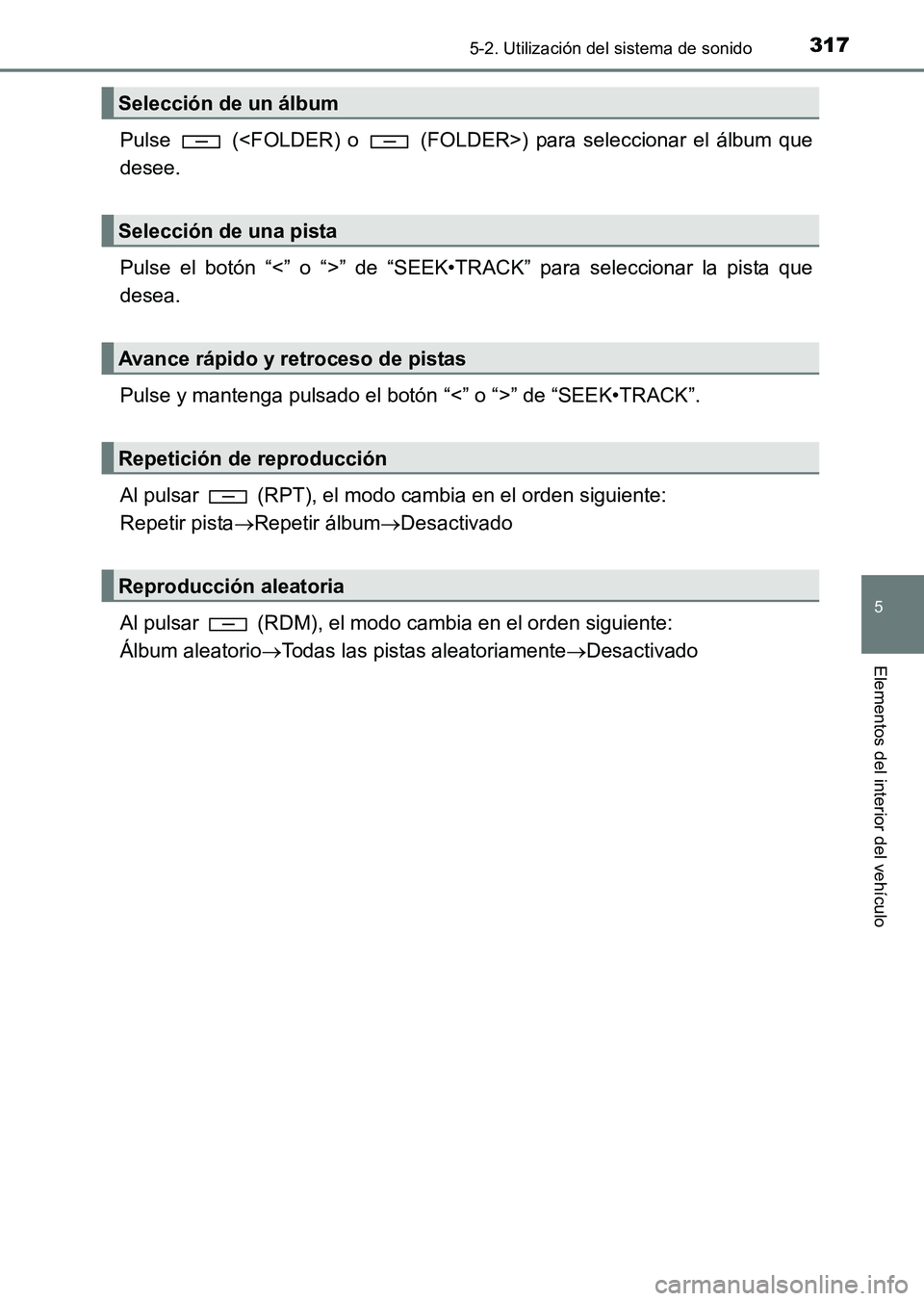 TOYOTA HILUX 2015  Manuale de Empleo (in Spanish) 3175-2. Utilización del sistema de sonido
5
Elementos del interior del vehículo
HILUX_OM_OM71215S_(ES)
Pulse   (<FOLDER) o   (FOLDER>) para seleccionar el álbum que
desee.
Pulse el botón “<” o