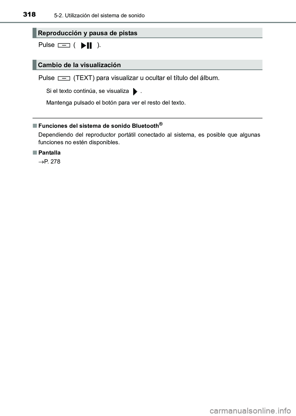 TOYOTA HILUX 2015  Manuale de Empleo (in Spanish) 3185-2. Utilización del sistema de sonido
HILUX_OM_OM71215S_(ES)
Pulse  ( ).
Pulse   (TEXT) para visualizar u ocultar el título del álbum.
Si el texto continúa, se visualiza  .
Mantenga pulsado el