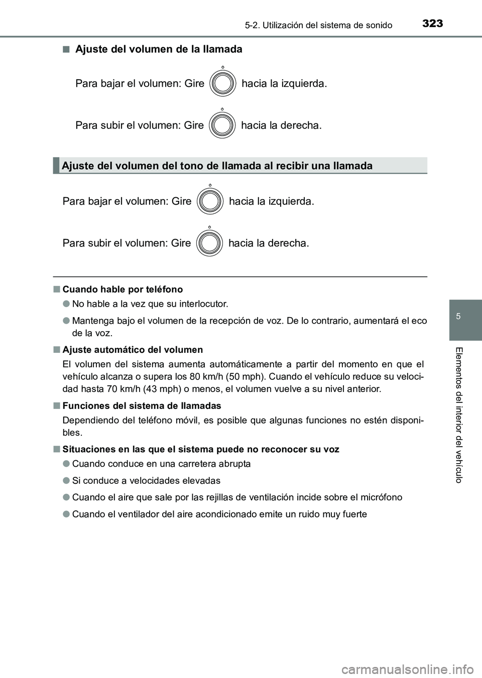 TOYOTA HILUX 2015  Manuale de Empleo (in Spanish) 3235-2. Utilización del sistema de sonido
5
Elementos del interior del vehículo
HILUX_OM_OM71215S_(ES)■
Ajuste del volumen de la llamada
Para bajar el volumen: Gire   hacia la izquierda.
Para subi