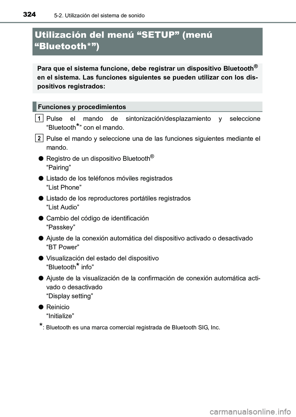 TOYOTA HILUX 2015  Manuale de Empleo (in Spanish) 3245-2. Utilización del sistema de sonido
HILUX_OM_OM71215S_(ES)
Utilización del menú “SETUP” (menú 
“Bluetooth*”)
Pulse el mando de sintonización/desplazamiento y seleccione
“Bluetooth