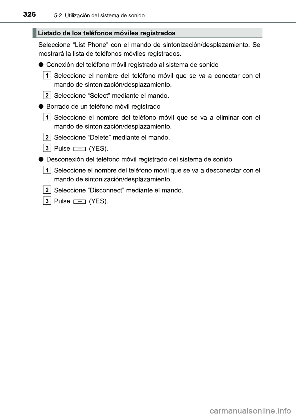 TOYOTA HILUX 2015  Manuale de Empleo (in Spanish) 3265-2. Utilización del sistema de sonido
HILUX_OM_OM71215S_(ES)
Seleccione “List Phone” con el mando de sintonización/desplazamiento. Se
mostrará la lista de teléfonos móviles registrados.
