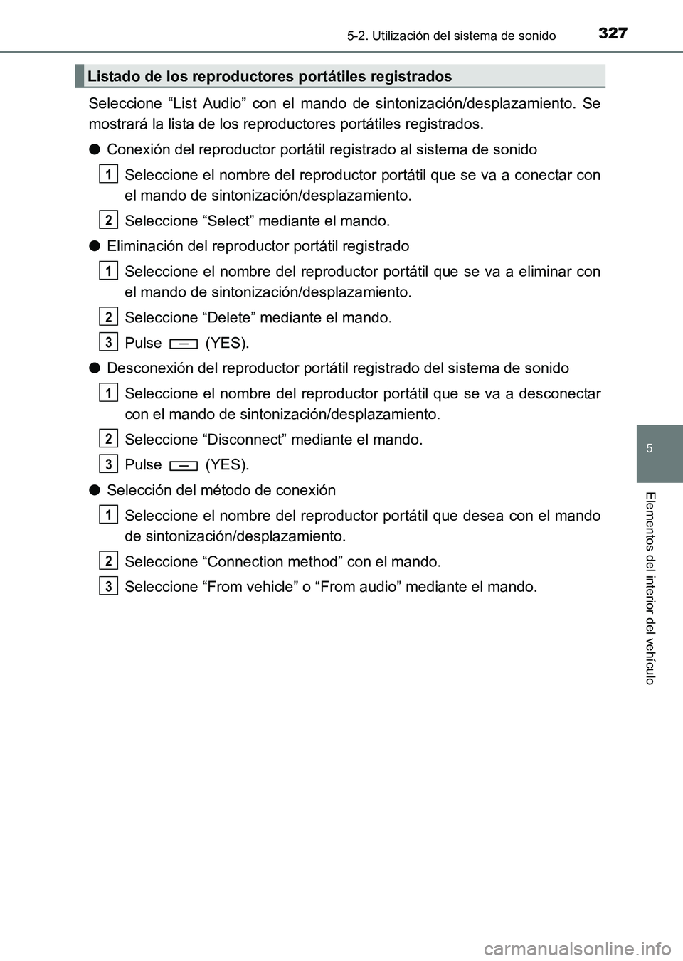 TOYOTA HILUX 2015  Manuale de Empleo (in Spanish) 3275-2. Utilización del sistema de sonido
5
Elementos del interior del vehículo
HILUX_OM_OM71215S_(ES)
Seleccione “List Audio” con el mando de sintonización/desplazamiento. Se
mostrará la list