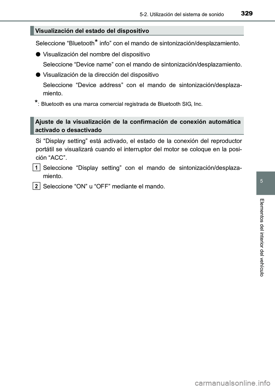 TOYOTA HILUX 2015  Manuale de Empleo (in Spanish) 3295-2. Utilización del sistema de sonido
5
Elementos del interior del vehículo
HILUX_OM_OM71215S_(ES)
Seleccione “Bluetooth* info” con el mando de sintonización/desplazamiento.
● Visualizaci