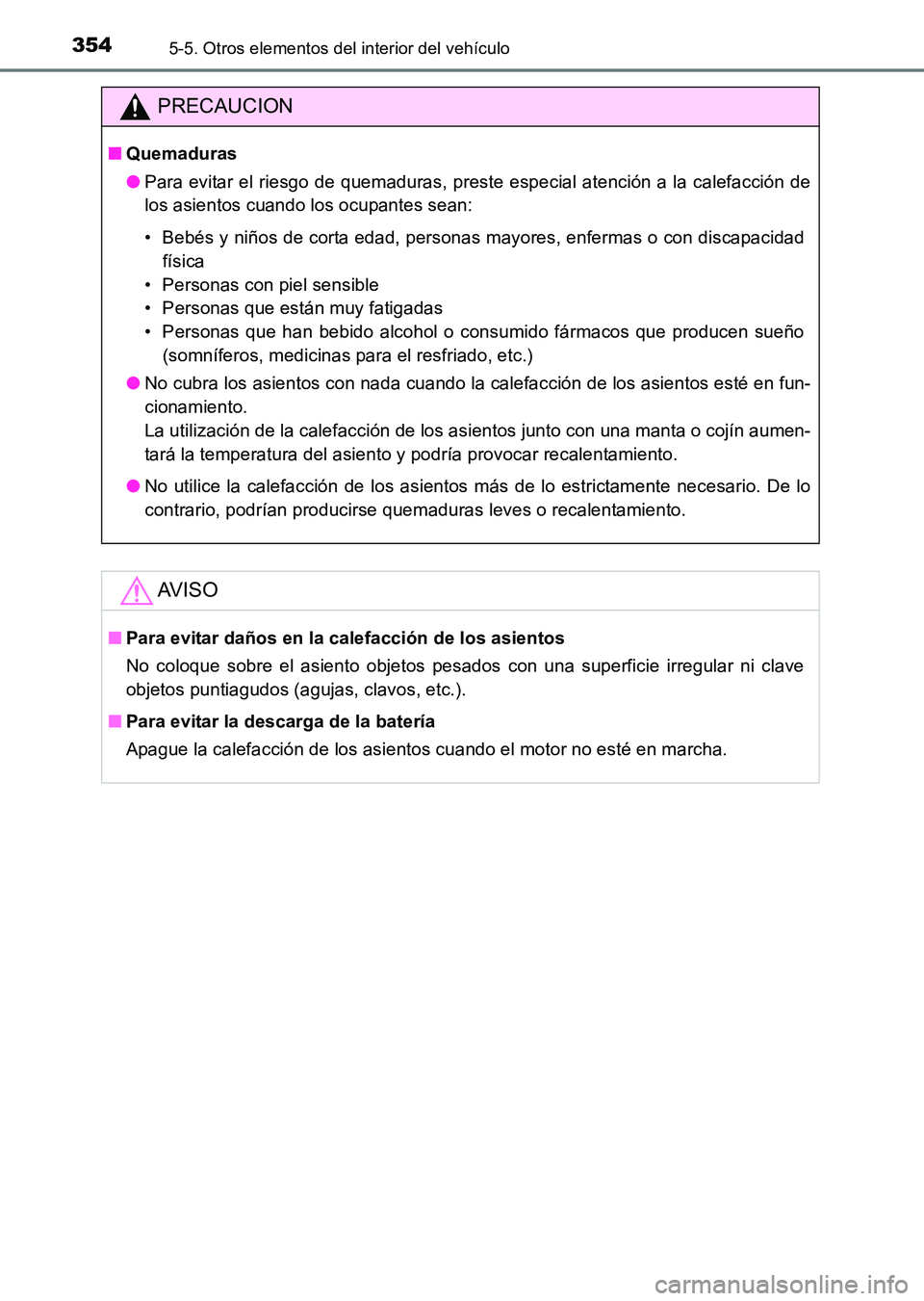 TOYOTA HILUX 2015  Manuale de Empleo (in Spanish) 3545-5. Otros elementos del interior del vehículo
HILUX_OM_OM71215S_(ES)
PRECAUCION
■Quemaduras
●Para evitar el riesgo de quemaduras, preste especial atención a la calefacción de
los asientos c