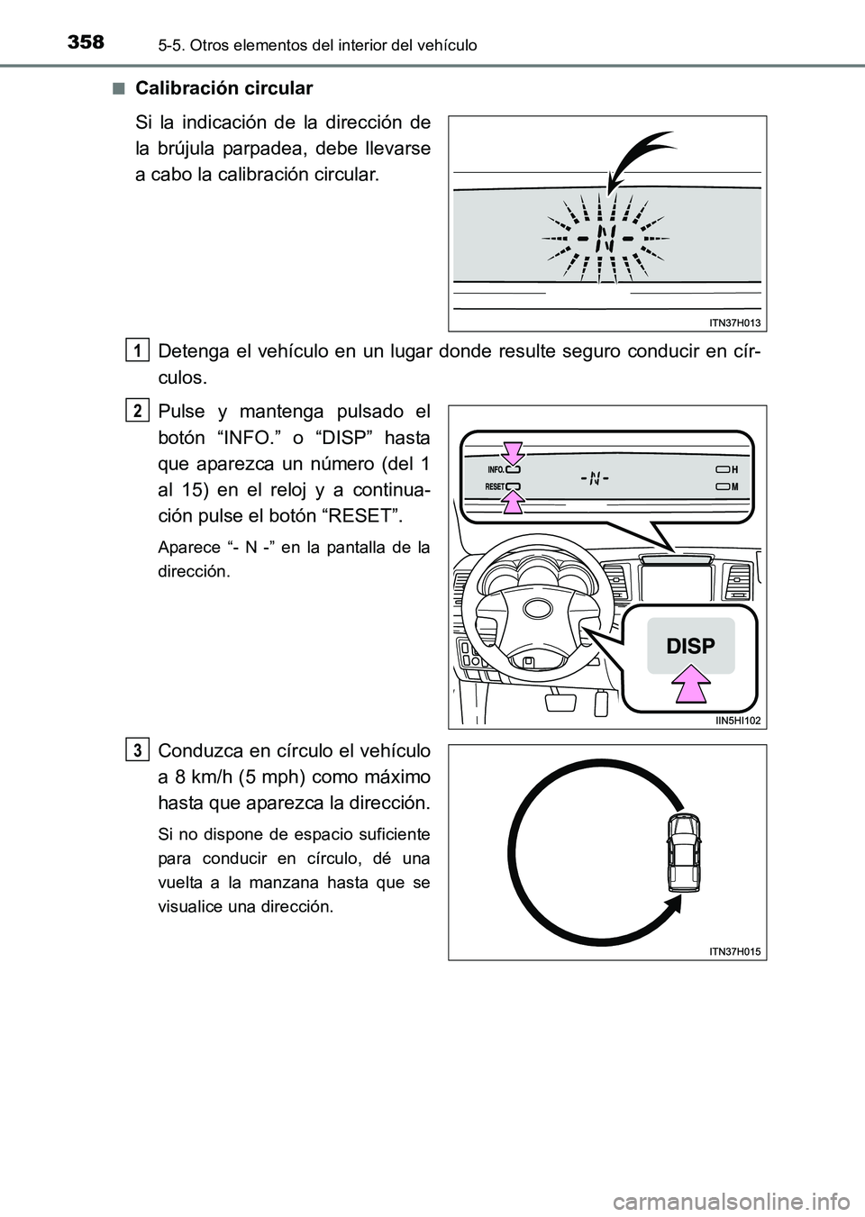 TOYOTA HILUX 2015  Manuale de Empleo (in Spanish) 3585-5. Otros elementos del interior del vehículo
HILUX_OM_OM71215S_(ES)■
Calibración circular
Si la indicación de la dirección de
la brújula parpadea, debe llevarse
a cabo la calibración circ