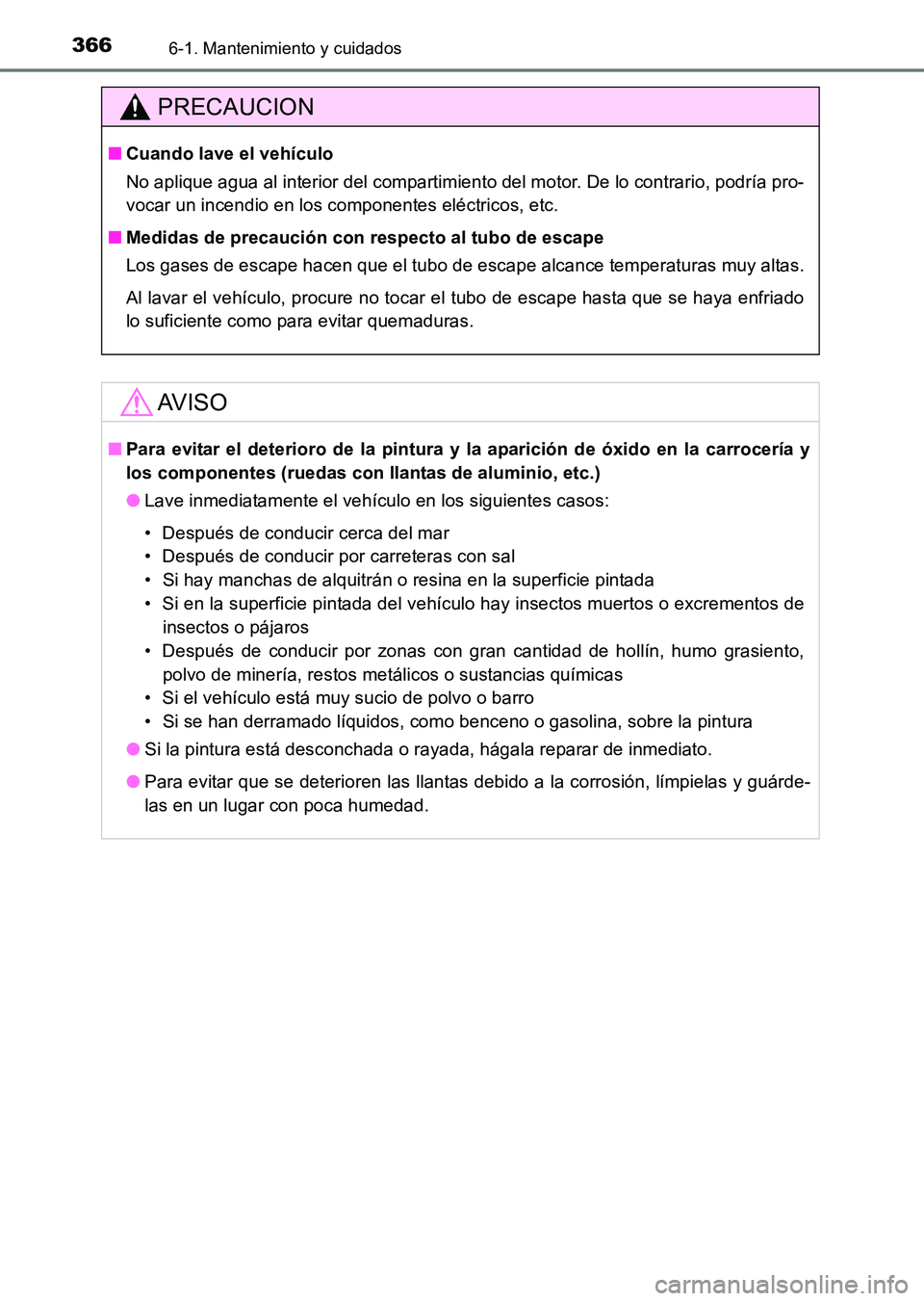 TOYOTA HILUX 2015  Manuale de Empleo (in Spanish) 3666-1. Mantenimiento y cuidados
HILUX_OM_OM71215S_(ES)
PRECAUCION
■Cuando lave el vehículo
No aplique agua al interior del compartimiento del motor. De lo contrario, podría pro-
vocar un incendio