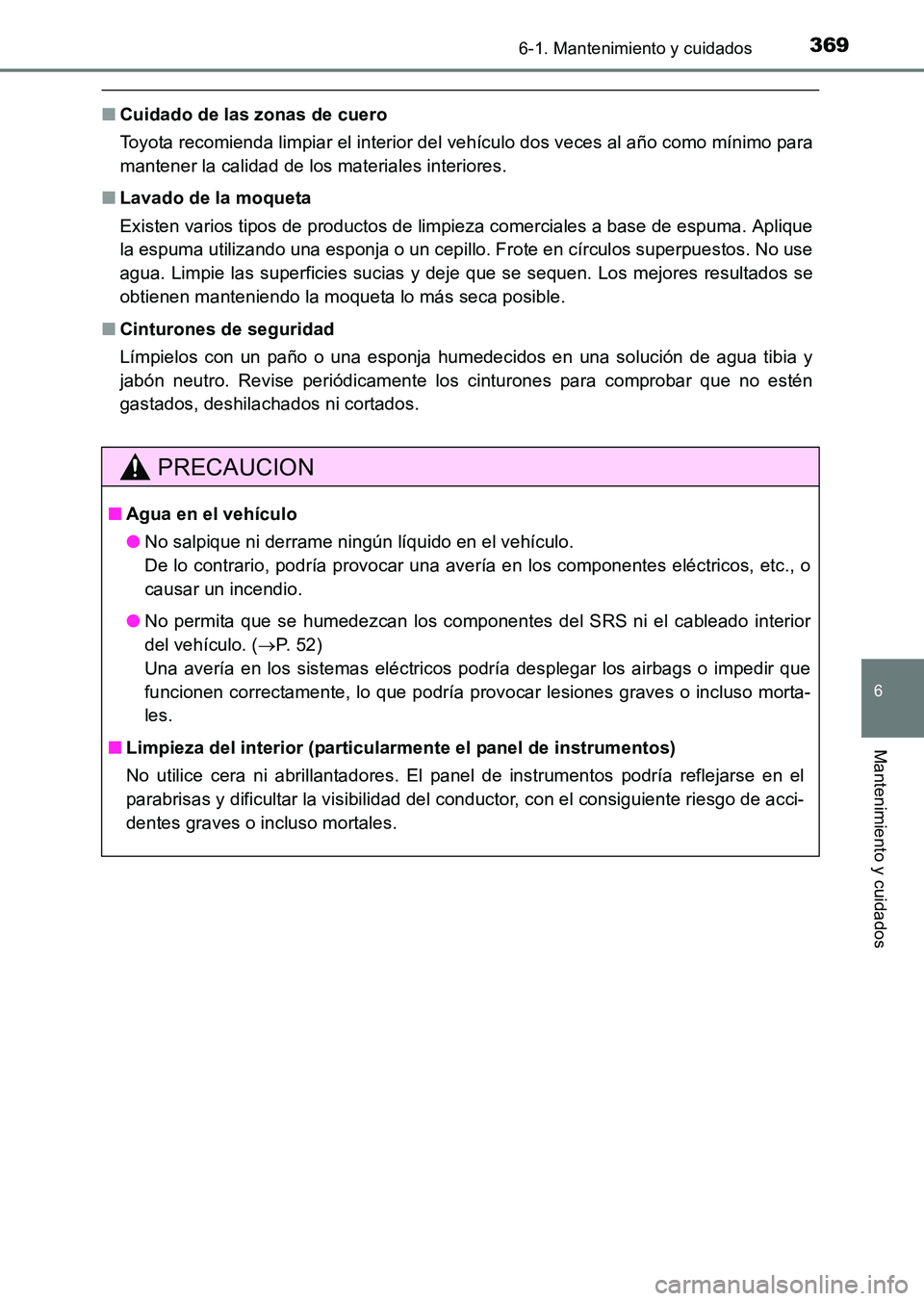 TOYOTA HILUX 2015  Manuale de Empleo (in Spanish) 3696-1. Mantenimiento y cuidados
6
Mantenimiento y cuidados
HILUX_OM_OM71215S_(ES)
■Cuidado de las zonas de cuero
Toyota recomienda limpiar el interior del vehículo dos veces al año como mínimo p
