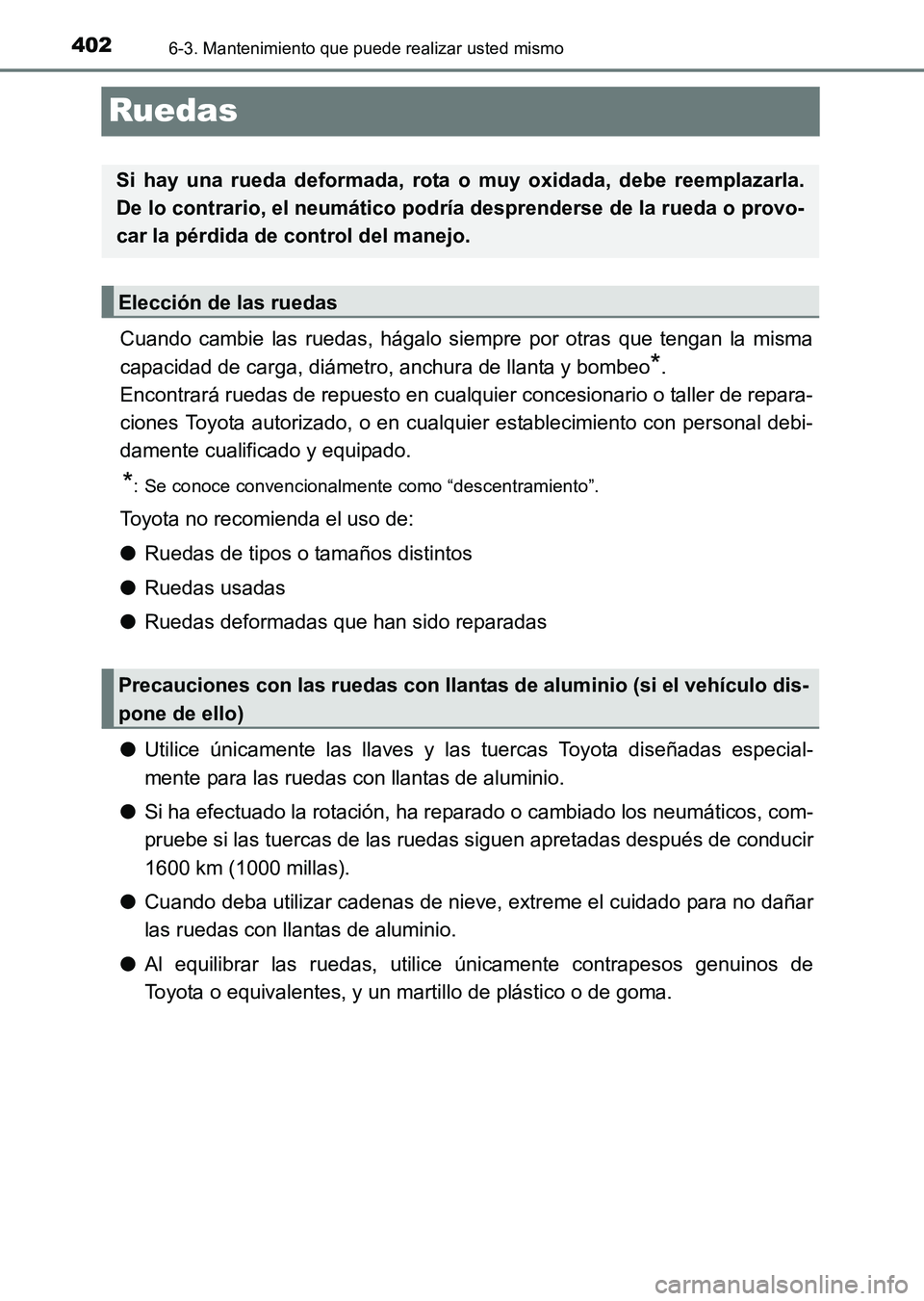 TOYOTA HILUX 2015  Manuale de Empleo (in Spanish) 4026-3. Mantenimiento que puede realizar usted mismo
HILUX_OM_OM71215S_(ES)
Ruedas
Cuando cambie las ruedas, hágalo siempre por otras que tengan la misma
capacidad de carga, diámetro, anchura de lla