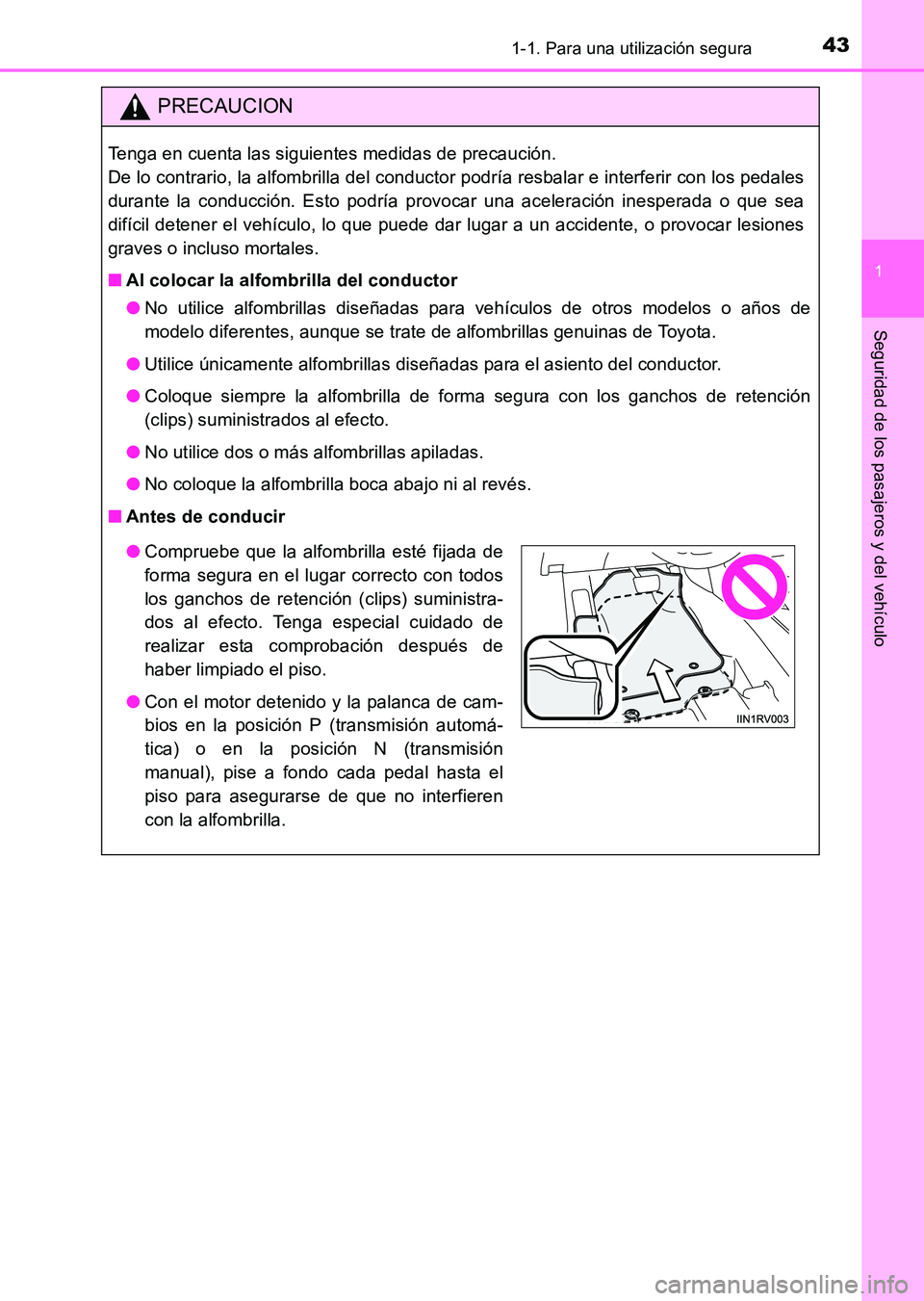 TOYOTA HILUX 2015  Manuale de Empleo (in Spanish) 431-1. Para una utilización segura
1
HILUX_OM_OM71215S_(ES)
Seguridad de los pasajeros y del vehículo
PRECAUCION
Tenga en cuenta las siguientes medidas de precaución. 
De lo contrario, la alfombril