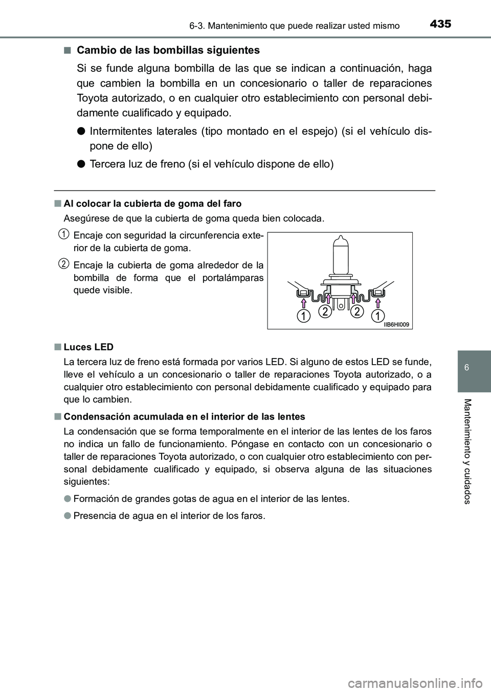 TOYOTA HILUX 2015  Manuale de Empleo (in Spanish) 4356-3. Mantenimiento que puede realizar usted mismo
6
Mantenimiento y cuidados
HILUX_OM_OM71215S_(ES)■
Cambio de las bombillas siguientes
Si se funde alguna bombilla de las que 
se indican a contin