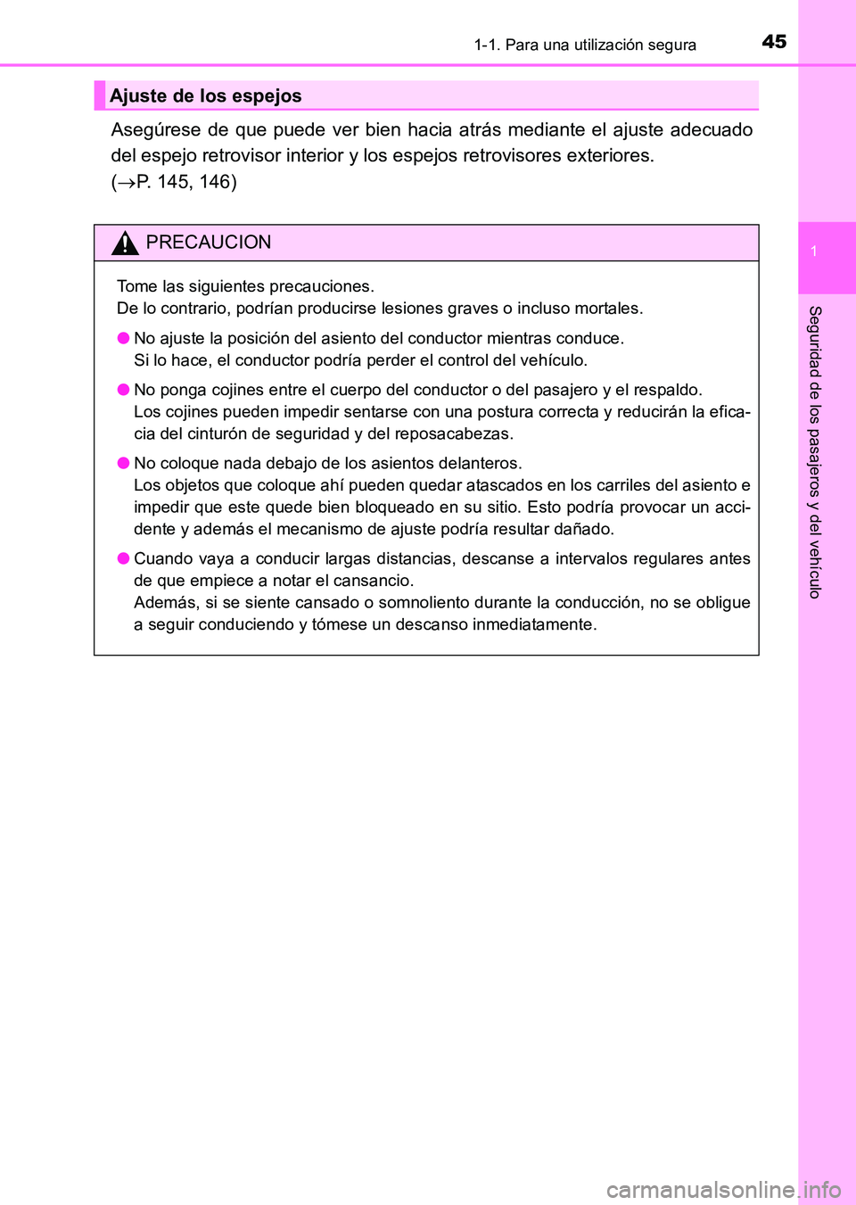 TOYOTA HILUX 2015  Manuale de Empleo (in Spanish) 451-1. Para una utilización segura
1
HILUX_OM_OM71215S_(ES)
Seguridad de los pasajeros y del vehículo
Asegúrese de que puede ver bien hacia atrás mediante el ajuste adecuado
del espejo retrovisor 
