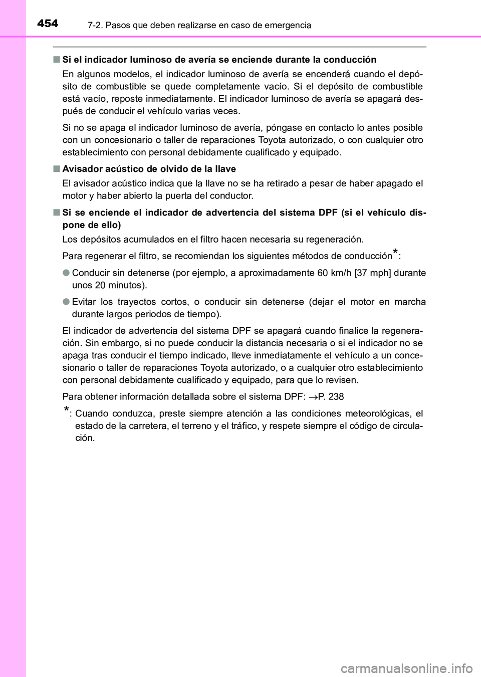 TOYOTA HILUX 2015  Manuale de Empleo (in Spanish) 4547-2. Pasos que deben realizarse en caso de emergencia
HILUX_OM_OM71215S_(ES)
■Si el indicador luminoso de avería se enciende durante la conducción
En algunos modelos, el indicador luminoso de a