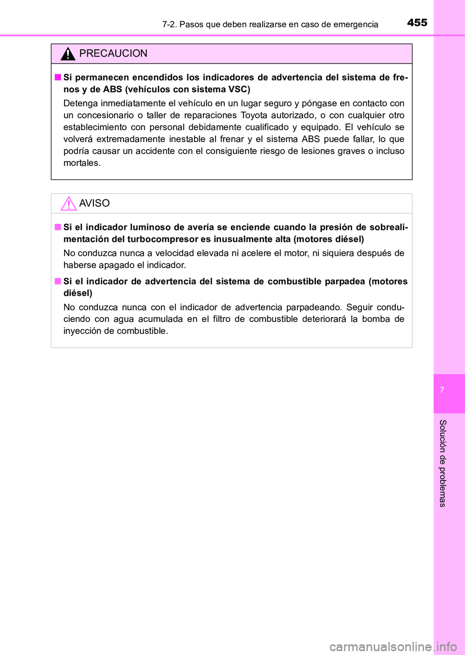 TOYOTA HILUX 2015  Manuale de Empleo (in Spanish) 4557-2. Pasos que deben realizarse en caso de emergencia
7
Solución de problemas
HILUX_OM_OM71215S_(ES)
PRECAUCION
■Si permanecen encendidos los indicadores de advertencia del sistema de fre-
nos y