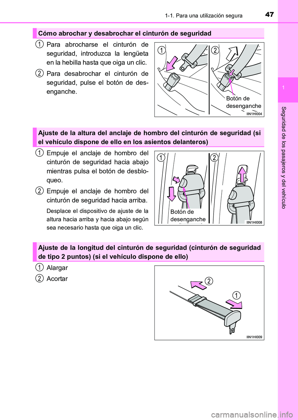 TOYOTA HILUX 2015  Manuale de Empleo (in Spanish) 471-1. Para una utilización segura
1
HILUX_OM_OM71215S_(ES)
Seguridad de los pasajeros y del vehículo
Para abrocharse el cinturón de
seguridad, introduzca la lengüeta
en la hebilla hasta que oiga 