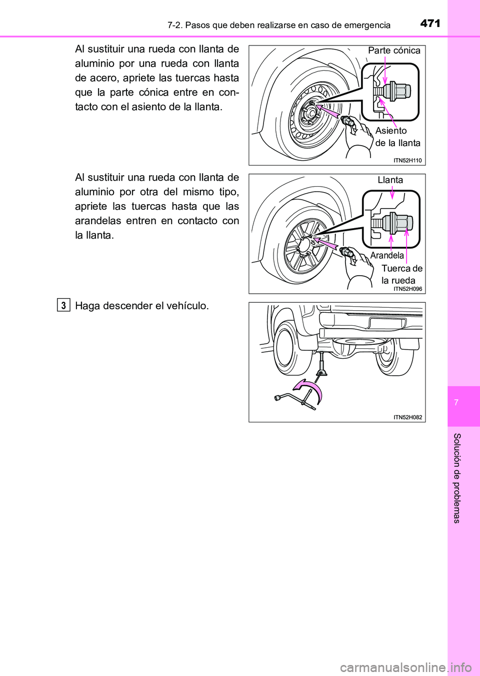 TOYOTA HILUX 2015  Manuale de Empleo (in Spanish) 4717-2. Pasos que deben realizarse en caso de emergencia
7
Solución de problemas
HILUX_OM_OM71215S_(ES)
Al sustituir una rueda con llanta de
aluminio por una rueda con llanta
de acero, apriete las tu
