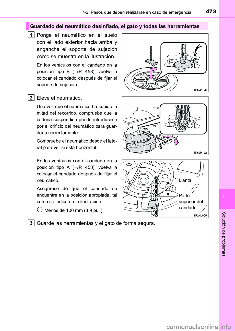 TOYOTA HILUX 2015  Manuale de Empleo (in Spanish) 4737-2. Pasos que deben realizarse en caso de emergencia
7
Solución de problemas
HILUX_OM_OM71215S_(ES)
Ponga el neumático en el suelo
con el lado exterior hacia arriba y
enganche el soporte de suje