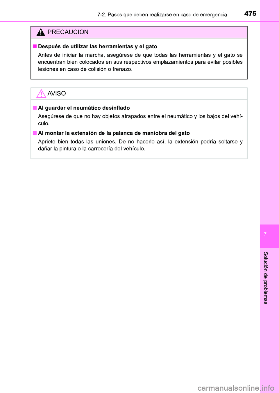 TOYOTA HILUX 2015  Manuale de Empleo (in Spanish) 4757-2. Pasos que deben realizarse en caso de emergencia
7
Solución de problemas
HILUX_OM_OM71215S_(ES)
PRECAUCION
■Después de utilizar las herramientas y el gato
Antes de iniciar la marcha, aseg