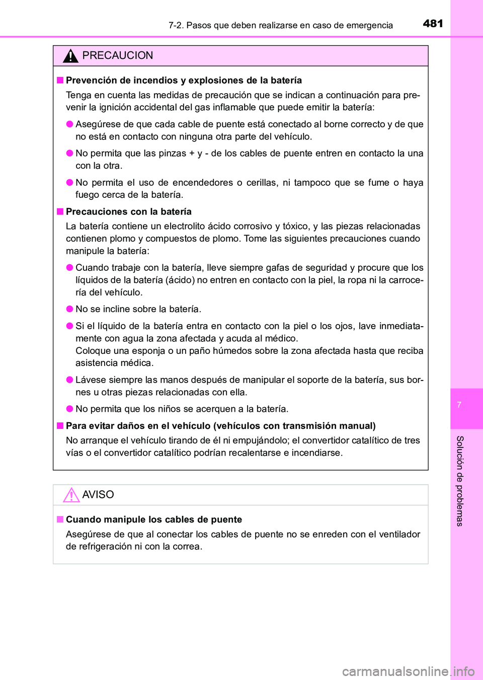 TOYOTA HILUX 2015  Manuale de Empleo (in Spanish) 4817-2. Pasos que deben realizarse en caso de emergencia
7
Solución de problemas
HILUX_OM_OM71215S_(ES)
PRECAUCION
■Prevención de incendios y explosiones de la batería
Tenga en cuenta las medidas