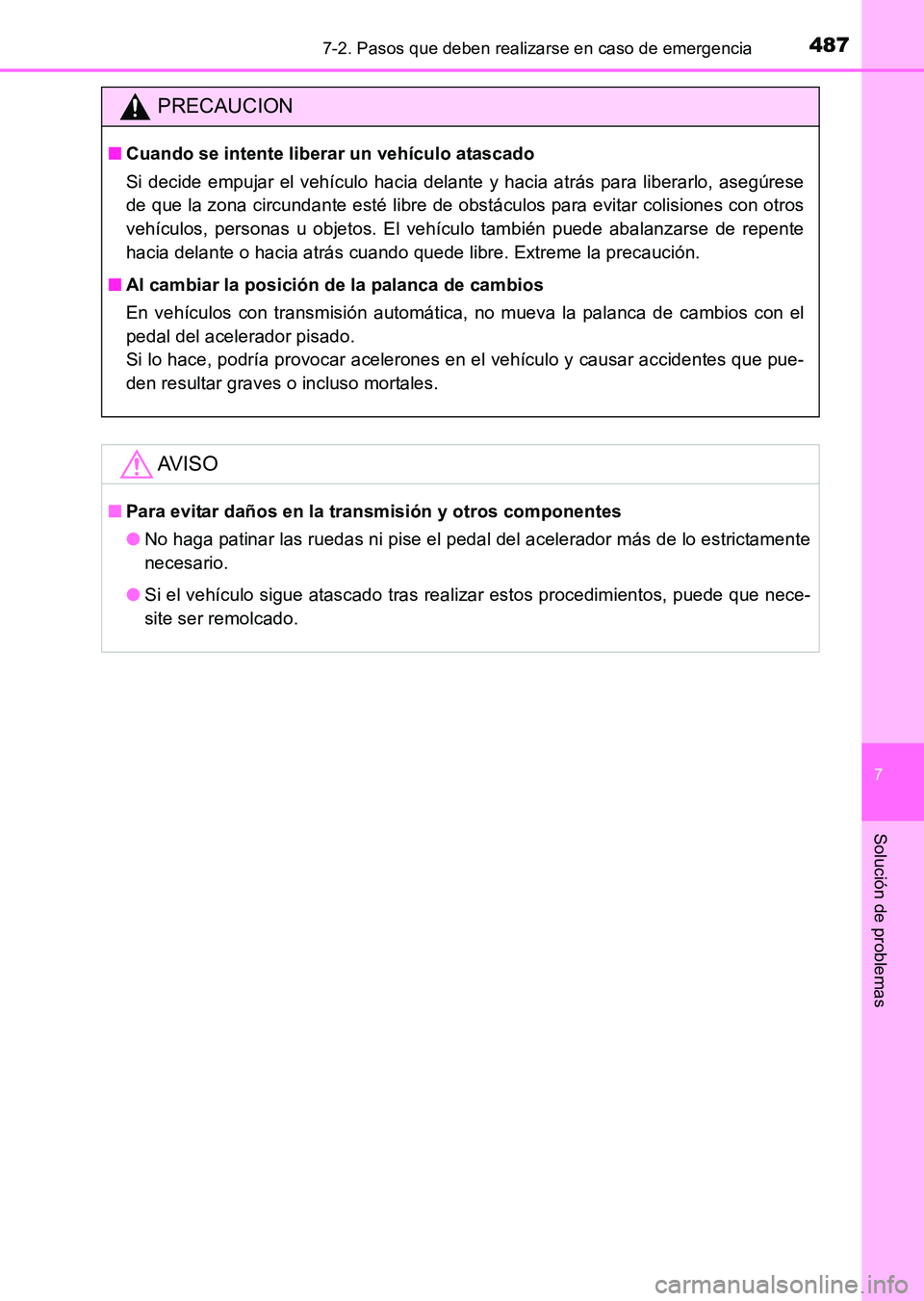 TOYOTA HILUX 2015  Manuale de Empleo (in Spanish) 4877-2. Pasos que deben realizarse en caso de emergencia
7
Solución de problemas
HILUX_OM_OM71215S_(ES)
PRECAUCION
■Cuando se intente liberar un vehículo atascado
Si decide empujar el vehículo ha