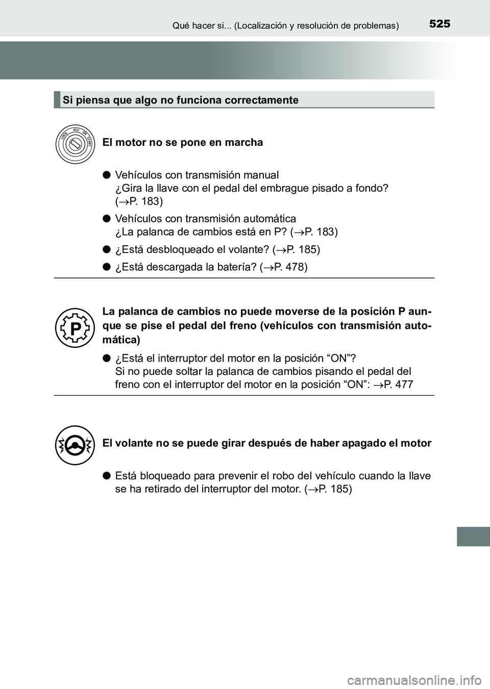 TOYOTA HILUX 2015  Manuale de Empleo (in Spanish) 525Qué hacer si... (Localización y resolución de problemas)
HILUX_OM_OM71215S_(ES)
●Vehículos con transmisión manual 
¿Gira la llave con el pedal del embrague pisado a fondo? 
(→ P. 183)
●