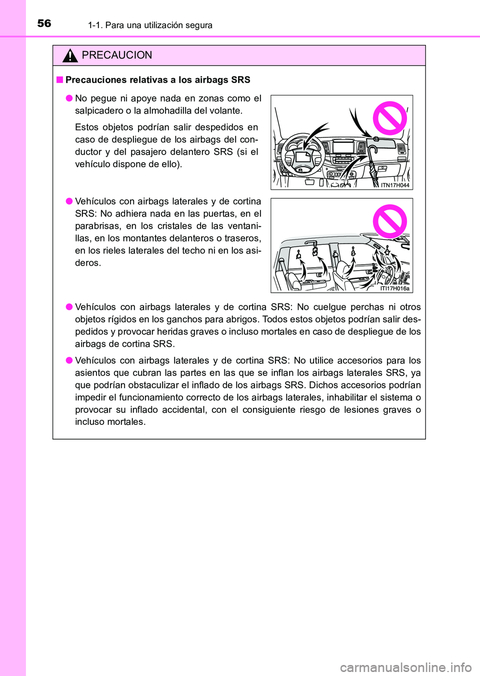 TOYOTA HILUX 2015  Manuale de Empleo (in Spanish) 561-1. Para una utilización segura
HILUX_OM_OM71215S_(ES)
PRECAUCION
■Precauciones relativas a los airbags SRS
●Vehículos con airbags laterales y de cortina SRS: No cuelgue perchas ni otros
obje