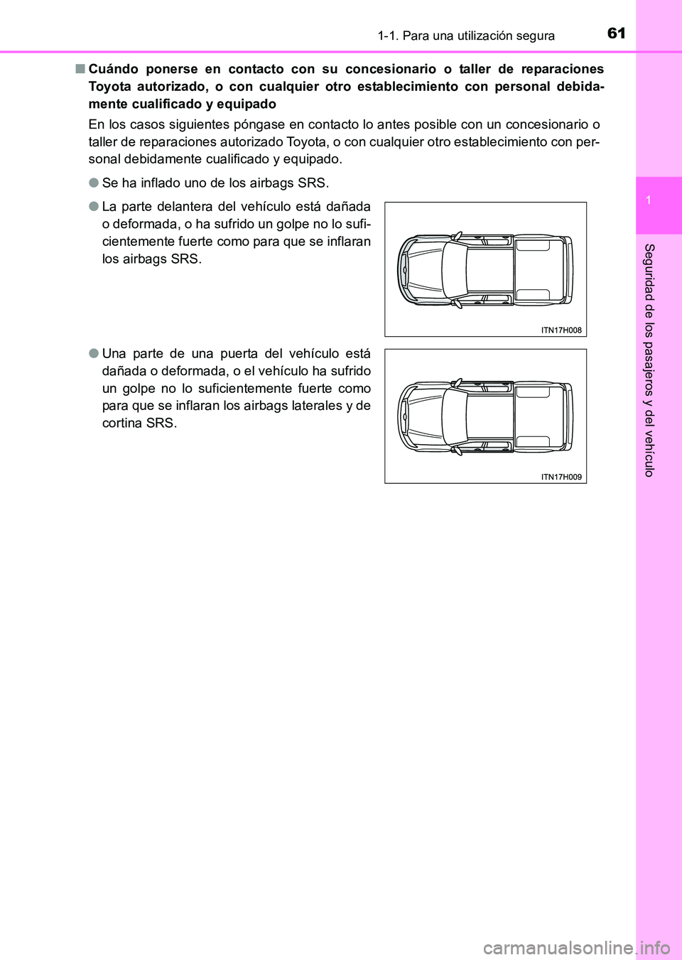 TOYOTA HILUX 2015  Manuale de Empleo (in Spanish) 611-1. Para una utilización segura
1
HILUX_OM_OM71215S_(ES)
Seguridad de los pasajeros y del vehículo
■Cuándo ponerse en contacto con su concesionario o taller de reparaciones
Toyota autorizado, 
