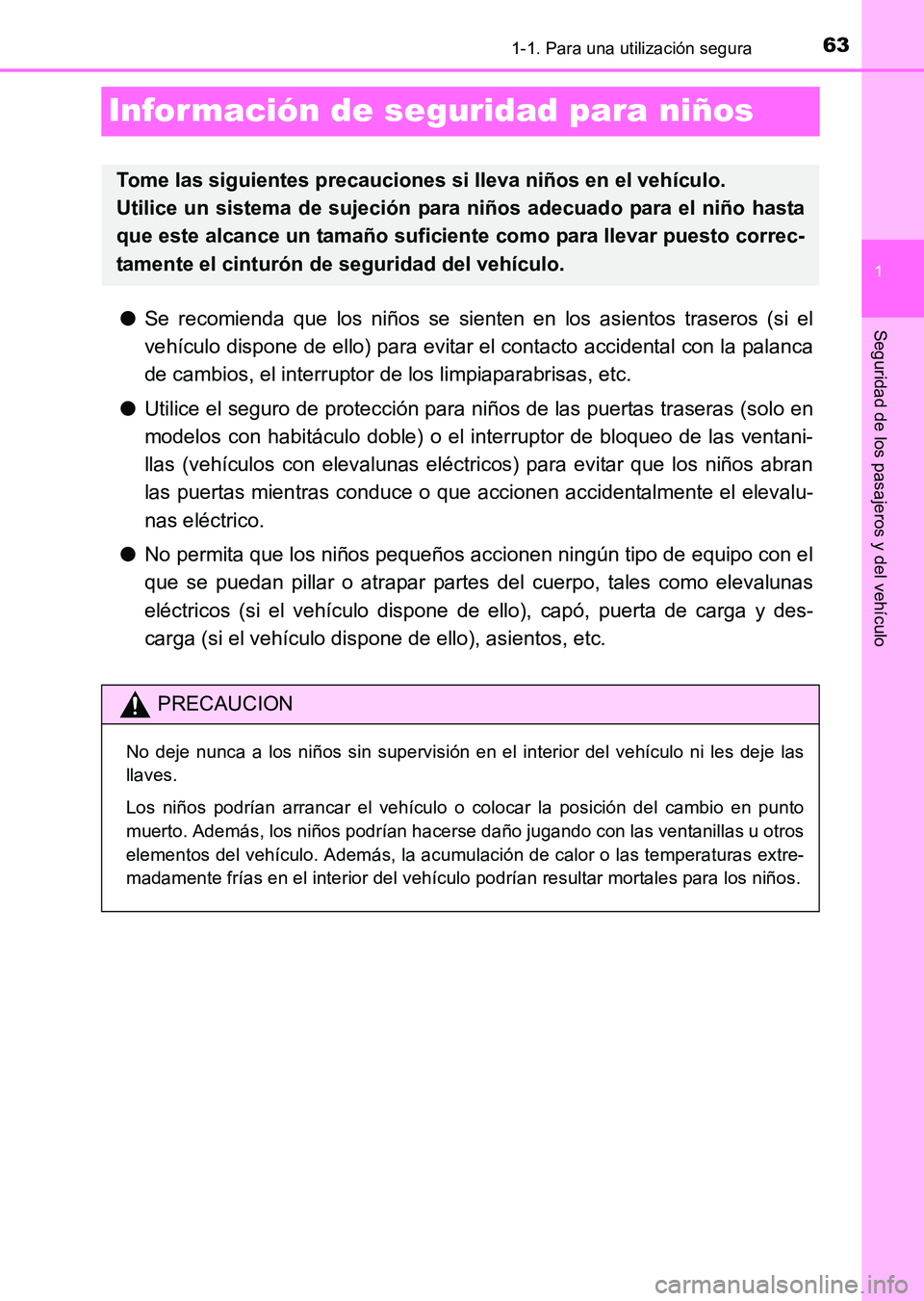 TOYOTA HILUX 2015  Manuale de Empleo (in Spanish) 631-1. Para una utilización segura
1
Seguridad de los pasajeros y del vehículo
HILUX_OM_OM71215S_(ES)
Información de seguridad para niños
●Se recomienda que los niños se sienten en los asientos