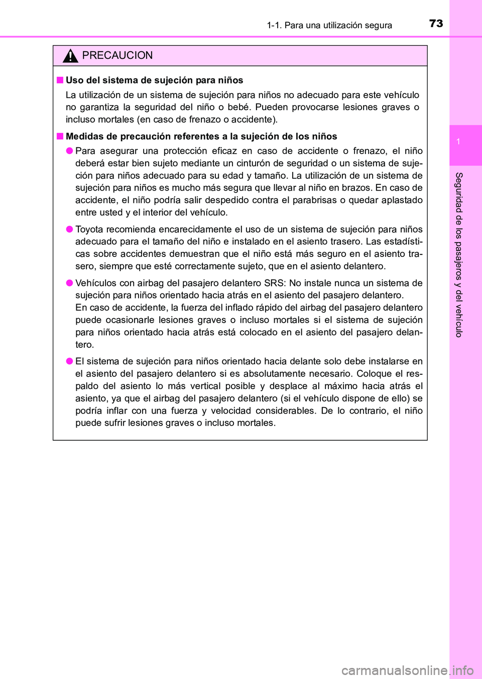 TOYOTA HILUX 2015  Manuale de Empleo (in Spanish) 731-1. Para una utilización segura
1
HILUX_OM_OM71215S_(ES)
Seguridad de los pasajeros y del vehículo
PRECAUCION
■Uso del sistema de sujeción para niños
La utilización de un sistema de sujeció