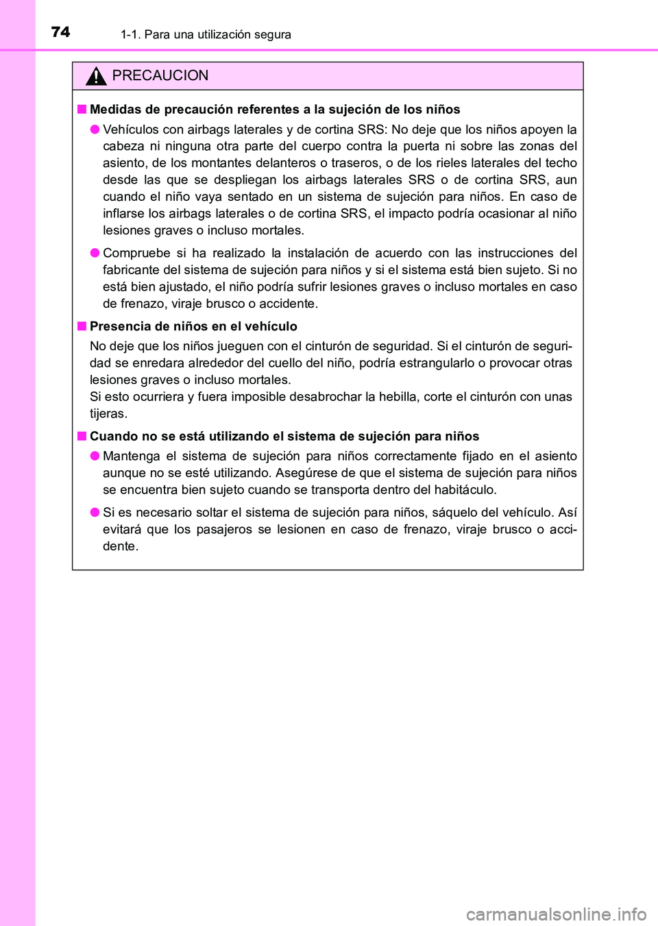 TOYOTA HILUX 2015  Manuale de Empleo (in Spanish) 741-1. Para una utilización segura
HILUX_OM_OM71215S_(ES)
PRECAUCION
■Medidas de precaución referentes a la sujeción de los niños
●Vehículos con airbags laterales y de cortina SRS: No deje qu