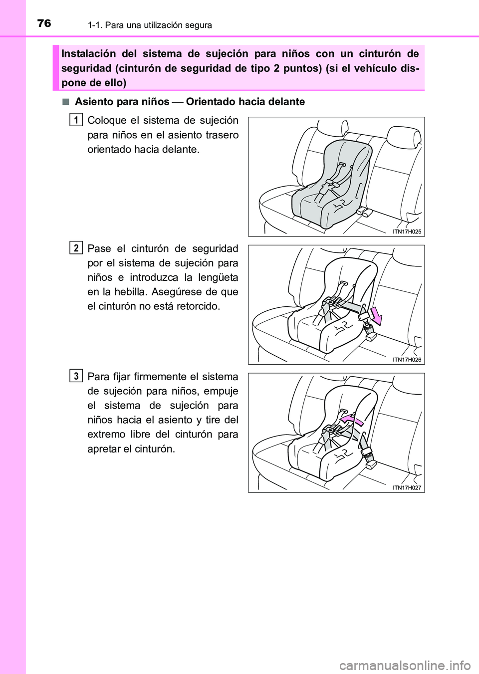 TOYOTA HILUX 2015  Manuale de Empleo (in Spanish) 761-1. Para una utilización segura
HILUX_OM_OM71215S_(ES)■
Asiento para niños 
 Orientado hacia delante
Coloque el sistema de sujeción
para niños en el asiento trasero
orientado hacia delante