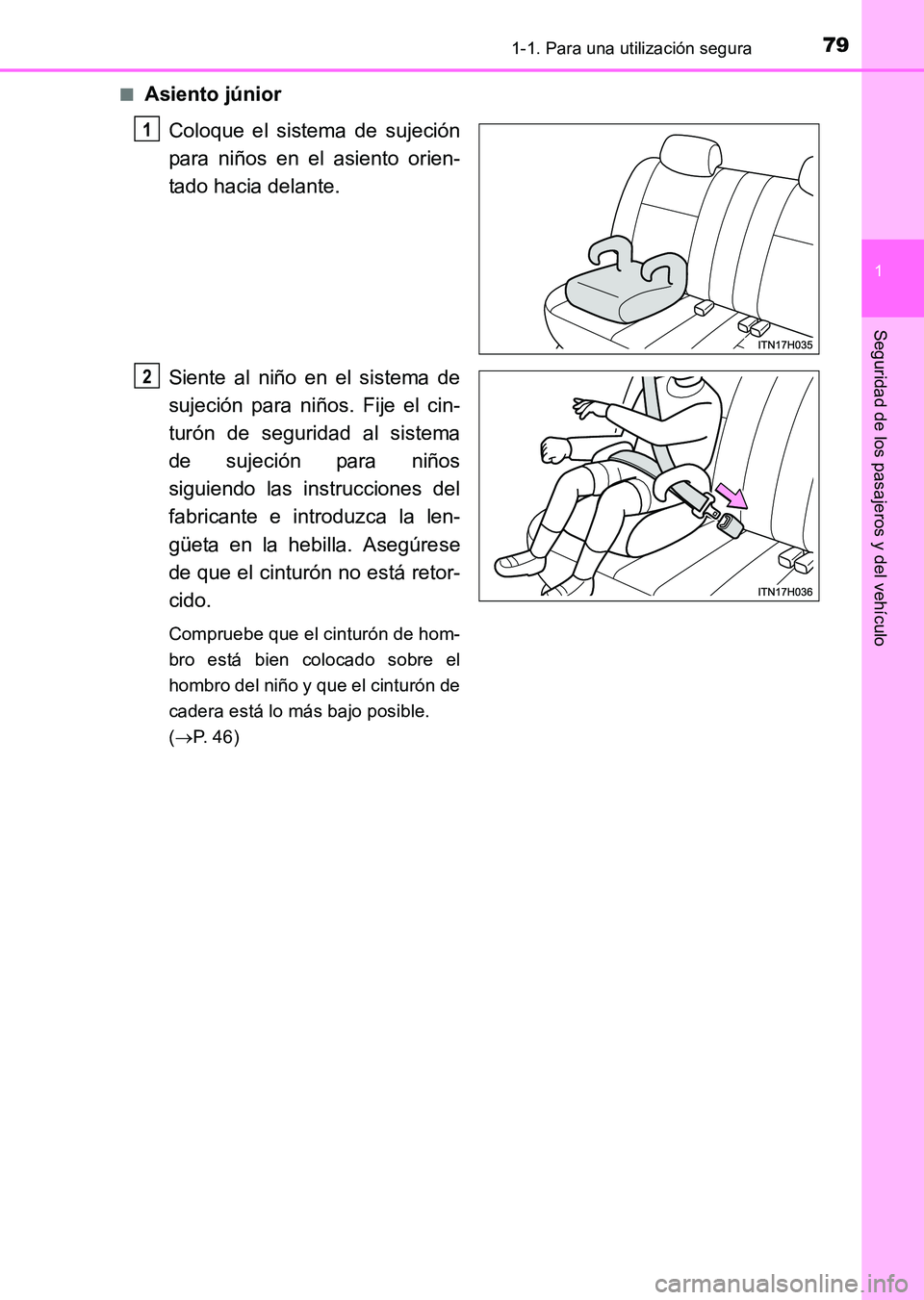 TOYOTA HILUX 2015  Manuale de Empleo (in Spanish) 791-1. Para una utilización segura
1
HILUX_OM_OM71215S_(ES)
Seguridad de los pasajeros y del vehículo
■Asiento júniorColoque el sistema de sujeción
para niños en el asiento orien-
tado hacia de