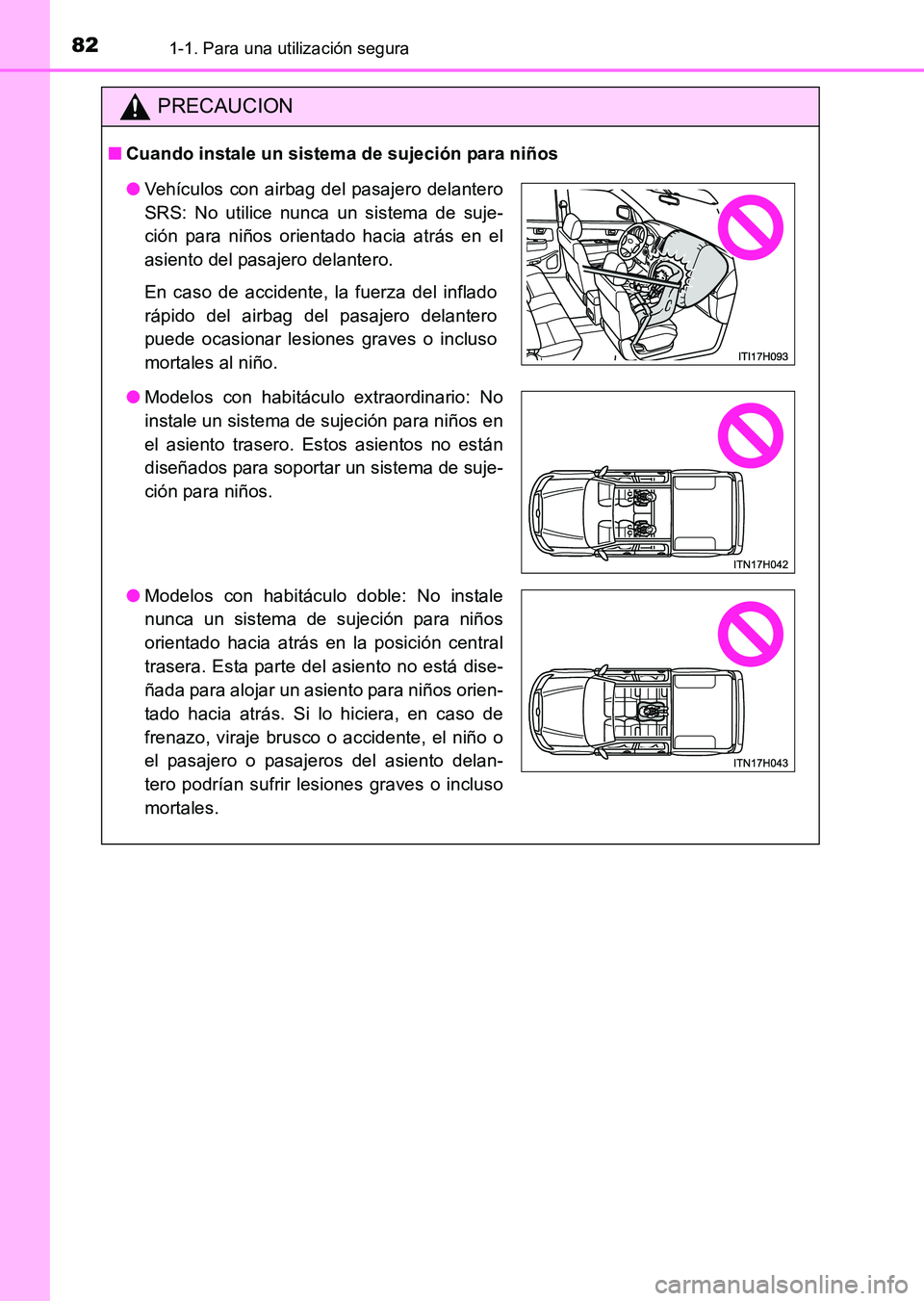 TOYOTA HILUX 2015  Manuale de Empleo (in Spanish) 821-1. Para una utilización segura
HILUX_OM_OM71215S_(ES)
PRECAUCION
■Cuando instale un sistema de sujeción para niños
●Vehículos con airbag del pasajero delantero
SRS: No utilice nunca un sis