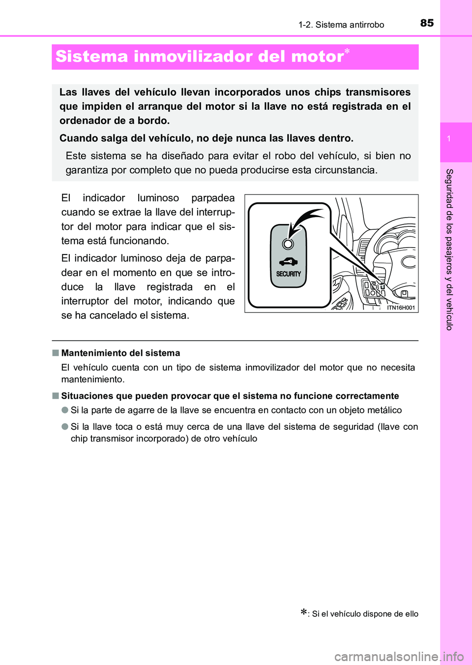 TOYOTA HILUX 2015  Manuale de Empleo (in Spanish) 85
1
1-2. Sistema antirrobo
HILUX_OM_OM71215S_(ES)
Seguridad de los pasajeros y del vehículo
Sistema inmovilizador del motor∗
El indicador luminoso parpadea
cuando se extrae la llave del interrup-
