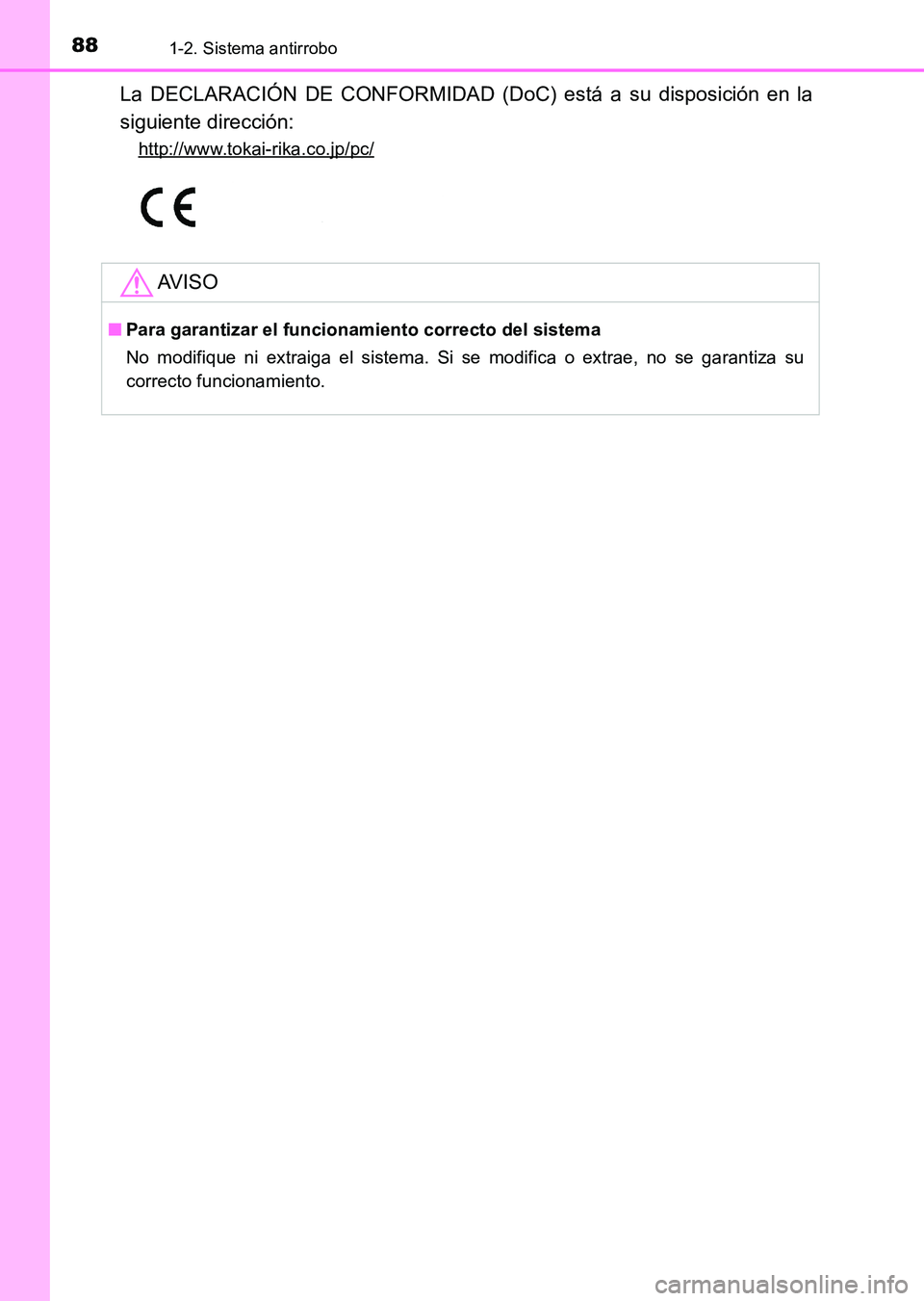 TOYOTA HILUX 2015  Manuale de Empleo (in Spanish) 881-2. Sistema antirrobo
HILUX_OM_OM71215S_(ES)
La DECLARACIÓN DE CONFORMIDAD (DoC) está a su disposición en la
siguiente dirección:
http://www.tokai-rika.co.jp/pc/
AV I S O
■Para garantizar el 