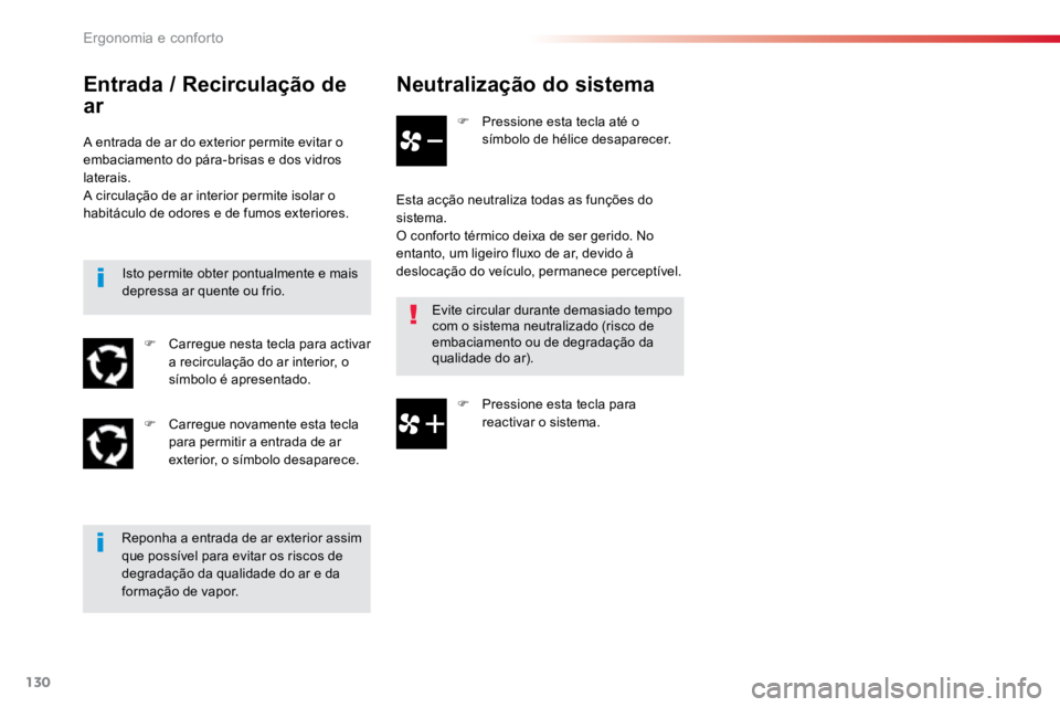 TOYOTA PROACE 2019  Manual de utilização (in Portuguese) 130
ProaceVerso_pt_Chap03_ergonomie-et-confort_ed01-2016
Neutralização do sistema
F Pressione esta tecla até o 
símbolo de hélice desaparecer.
Esta acção neutraliza todas as funções do 
siste