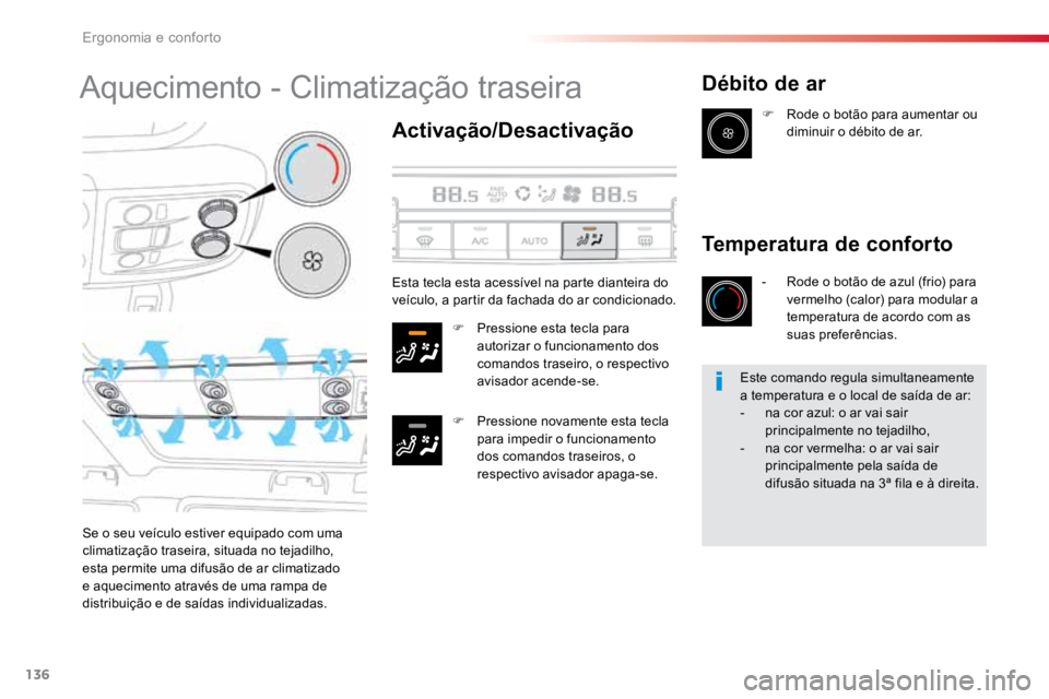 TOYOTA PROACE 2019  Manual de utilização (in Portuguese) 136
ProaceVerso_pt_Chap03_ergonomie-et-confort_ed01-2016
Aquecimento - Climatização traseira
Activação/Desactivação
F Pressione esta tecla para 
autorizar o funcionamento dos 
comandos traseiro,