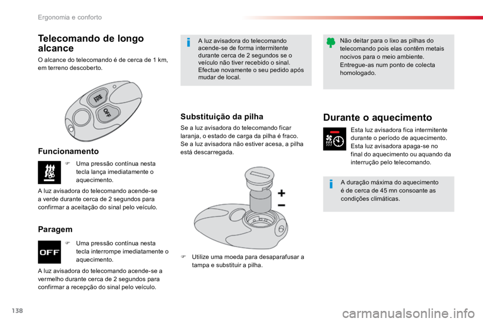 TOYOTA PROACE 2019  Manual de utilização (in Portuguese) 138
ProaceVerso_pt_Chap03_ergonomie-et-confort_ed01-2016
F Uma pressão contínua nesta 
tecla interrompe imediatamente o 
aquecimento.
F 
Uma pressão contínua nesta 
tecla lança imediatamente o 
a