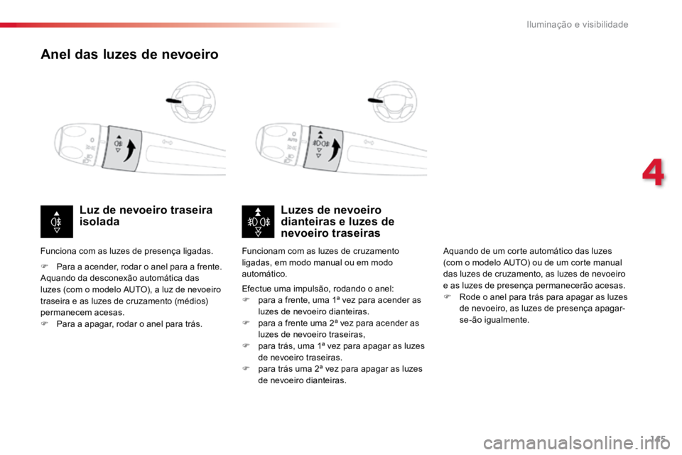 TOYOTA PROACE 2019  Manual de utilização (in Portuguese) 145
ProaceVerso_pt_Chap04_eclairage-et-visibilite_ed01-2016
Anel das luzes de nevoeiro
Luzes de nevoeiro 
dianteiras e luzes de 
nevoeiro traseiras
Luz de nevoeiro traseira 
isolada
F 
Para a acender,