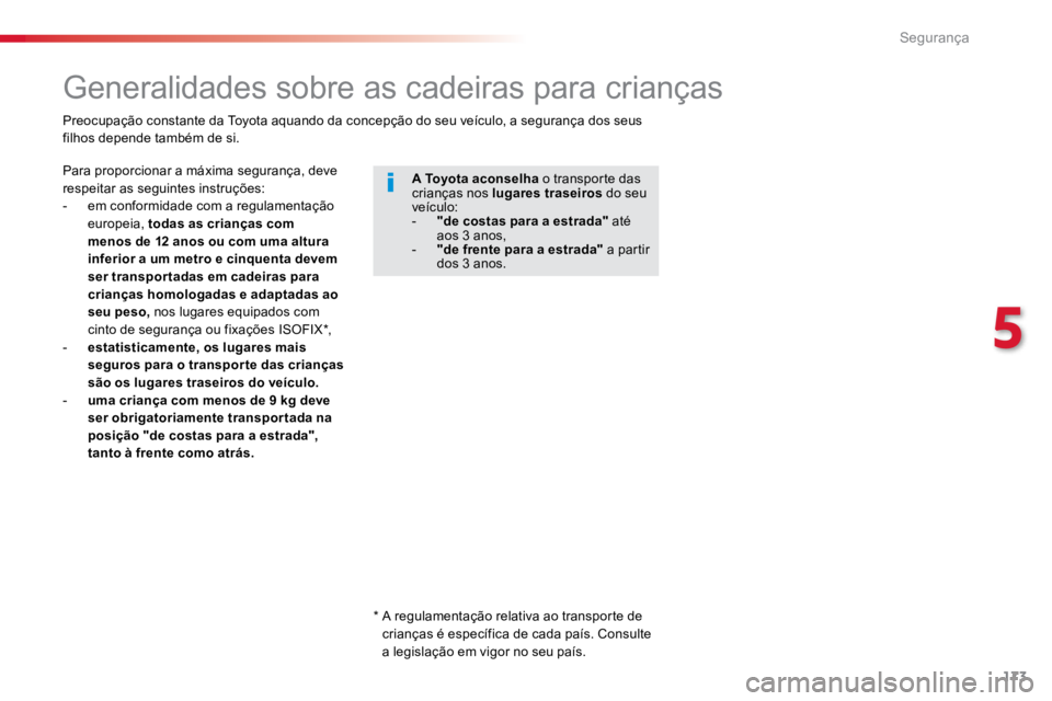 TOYOTA PROACE 2019  Manual de utilização (in Portuguese) 173
ProaceVerso_pt_Chap05_securite_ed01-2016
Generalidades sobre as cadeiras para crianças
Para proporcionar a máxima segurança, deve 
respeitar as seguintes instruções:
- em conformidade com a r