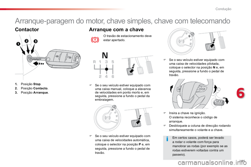 TOYOTA PROACE 2019  Manual de utilização (in Portuguese) 195
ProaceVerso_pt_Chap06_conduite_ed01-2016
Arranque-paragem do motor, chave simples, chave com telecomando
Contactor
1. Posição  Stop.
2.   Posição  Contacto .
3.  Posição  Arranque.
Arranque 